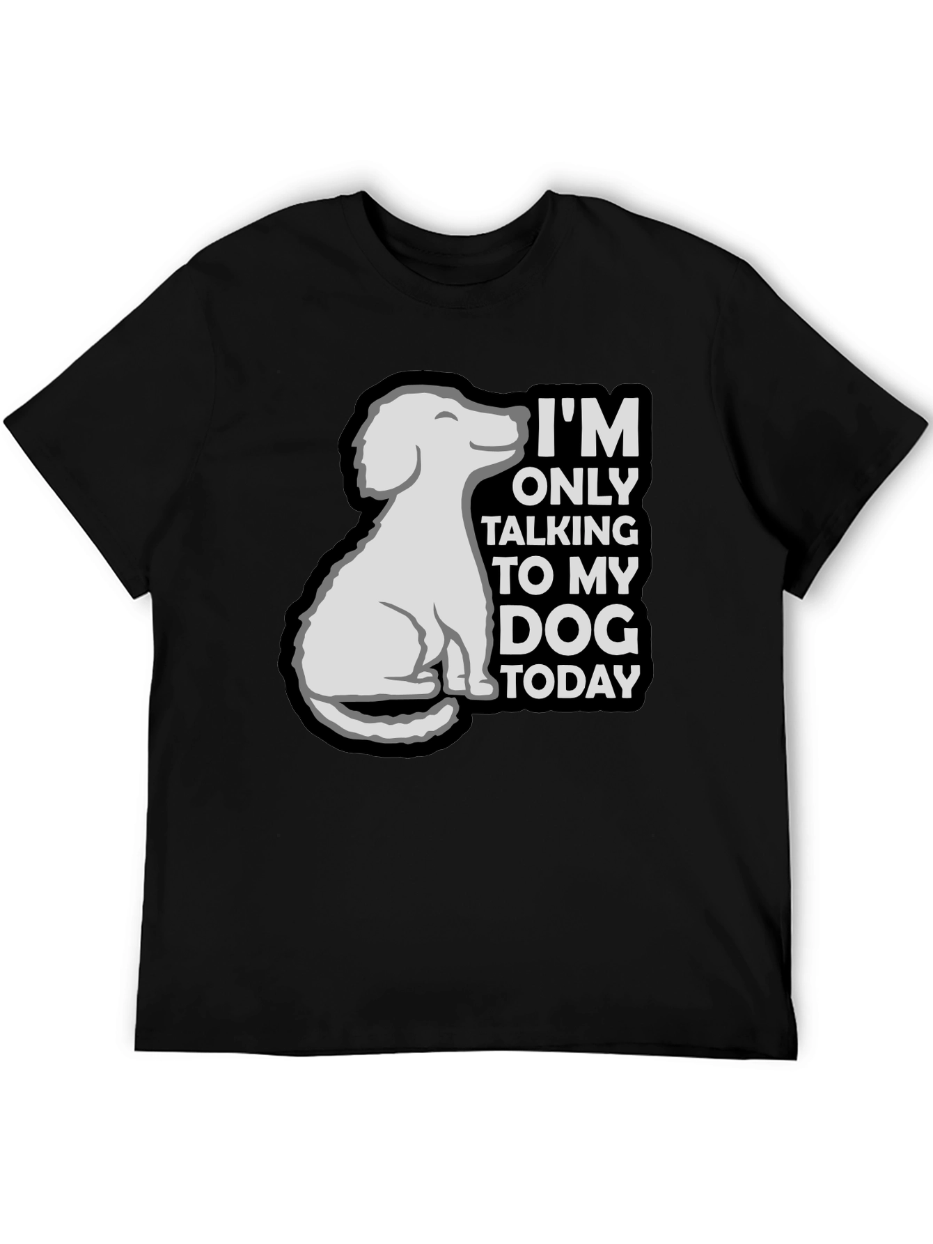 Dog Lover Tee: Im Only Talking to My Dog Today T-Shirt