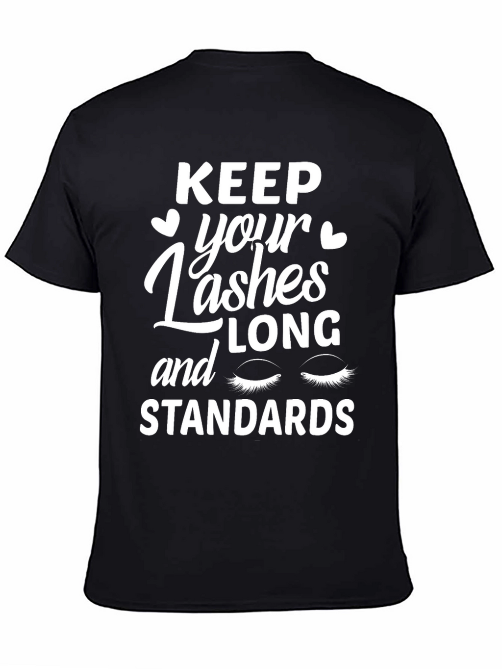 Keep Your Lashes Long and Standards T-Shirt