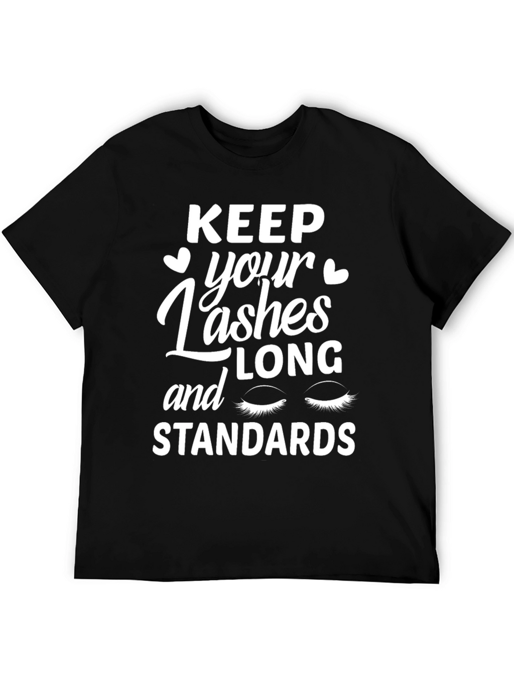 Keep Your Lashes Long and Standards T-Shirt