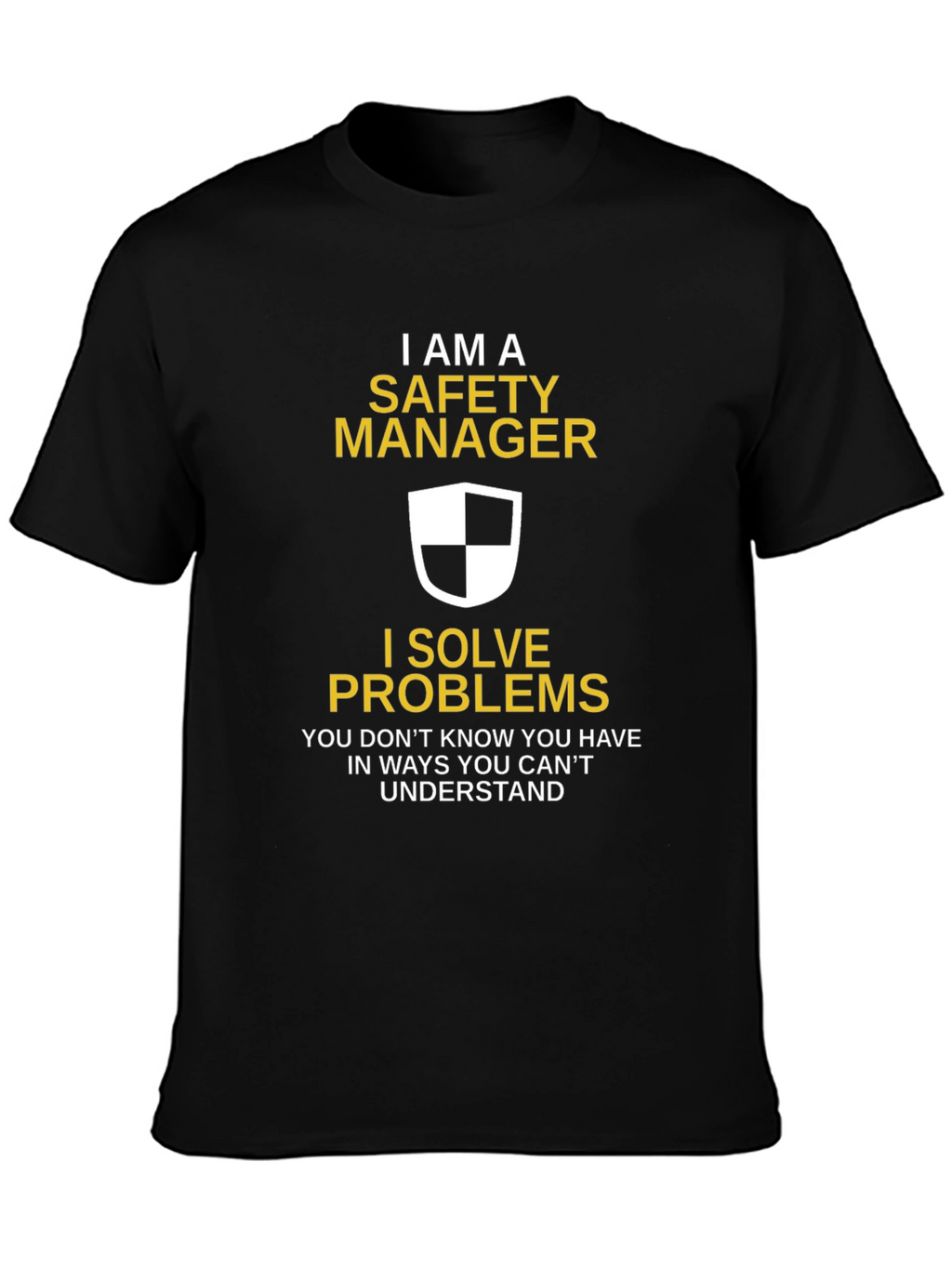 Safety Manager T-Shirt - I Solve Problems Funny Tee