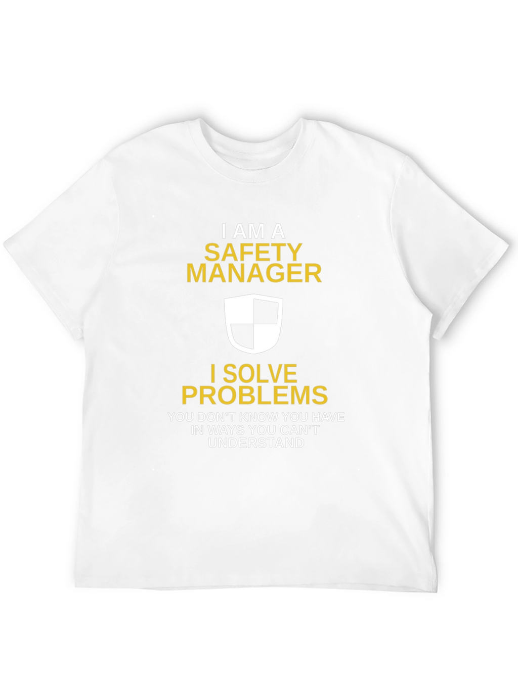 Safety Manager T-Shirt - I Solve Problems Funny Tee