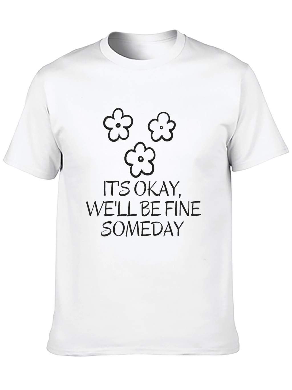 Its Okay Well Be Fine Someday Black T-Shirt