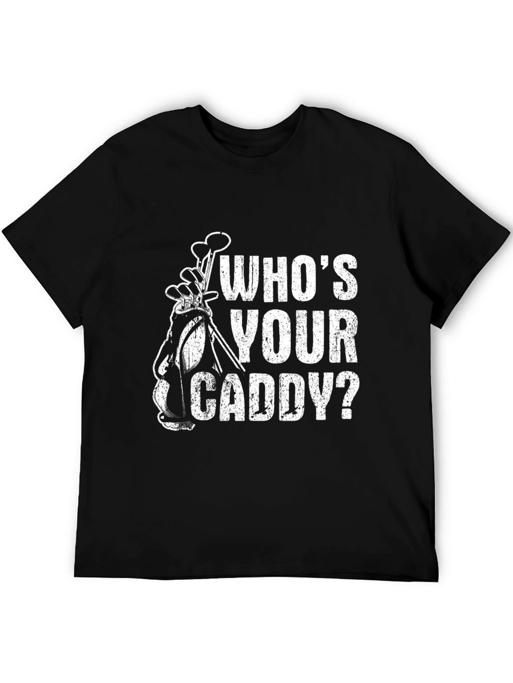 Whos Your Caddy? Funny Golf T-Shirt