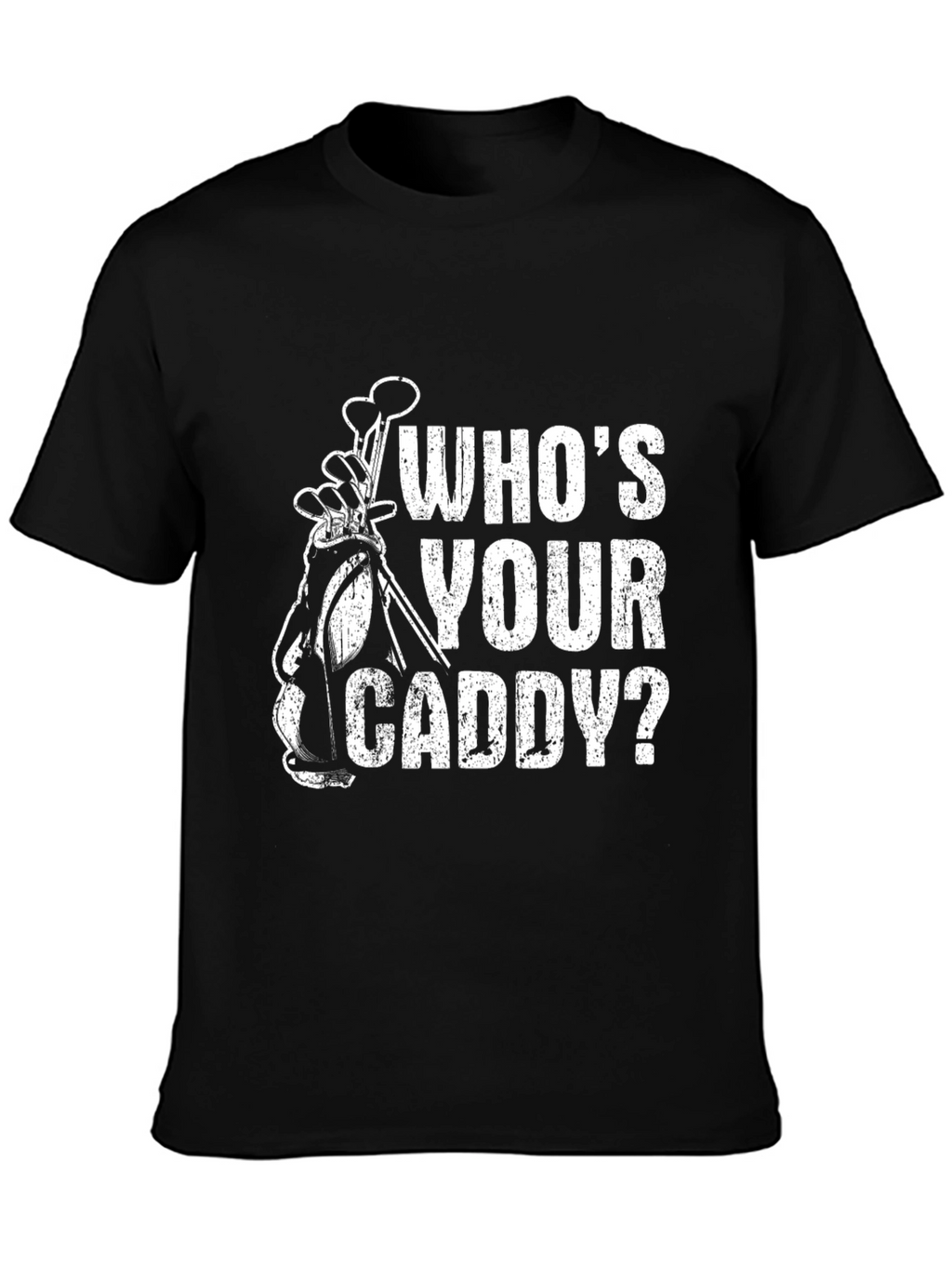 Whos Your Caddy? Funny Golf T-Shirt