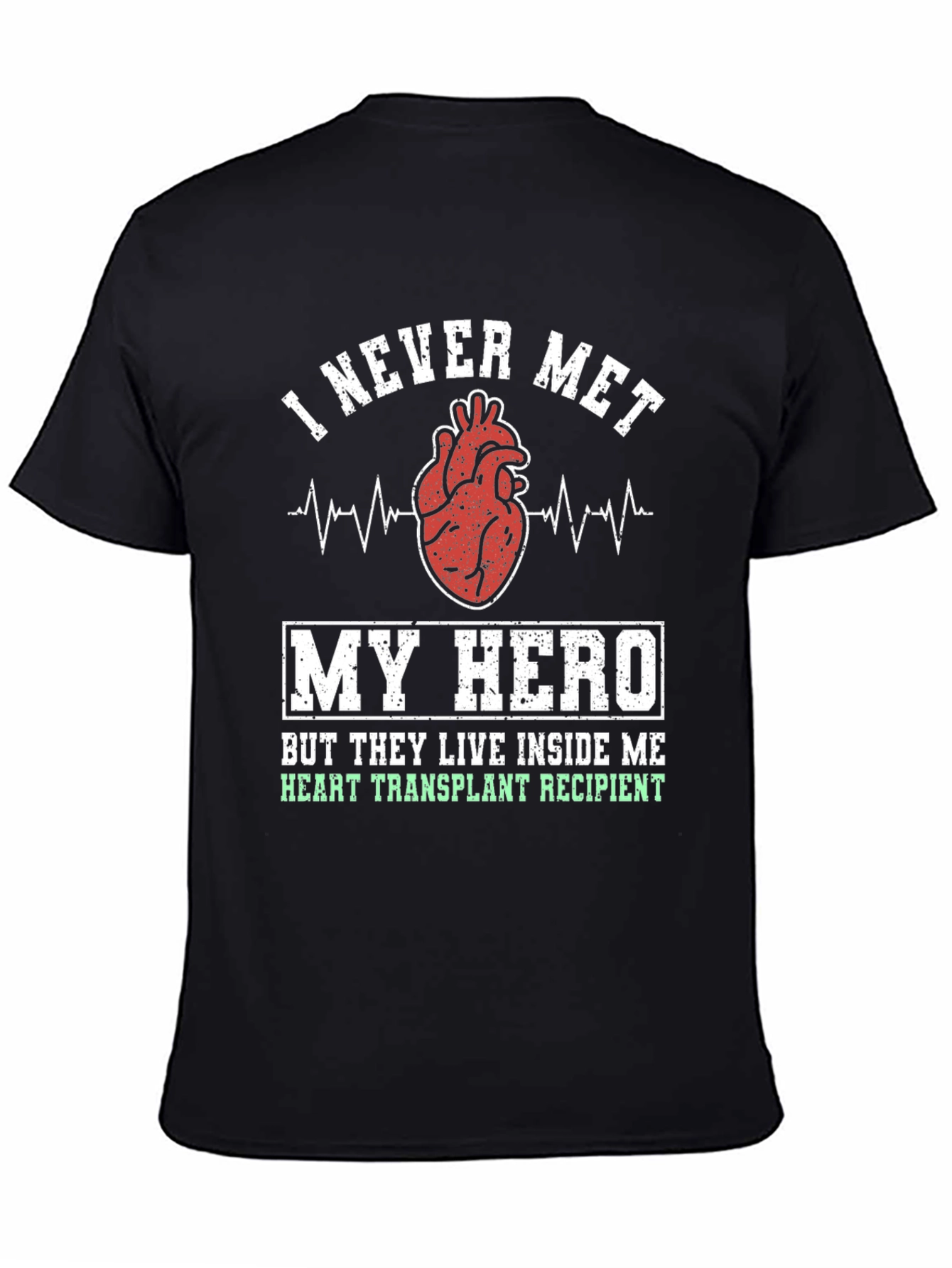 Heart Transplant Recipient T-Shirt - I Never Met My Hero