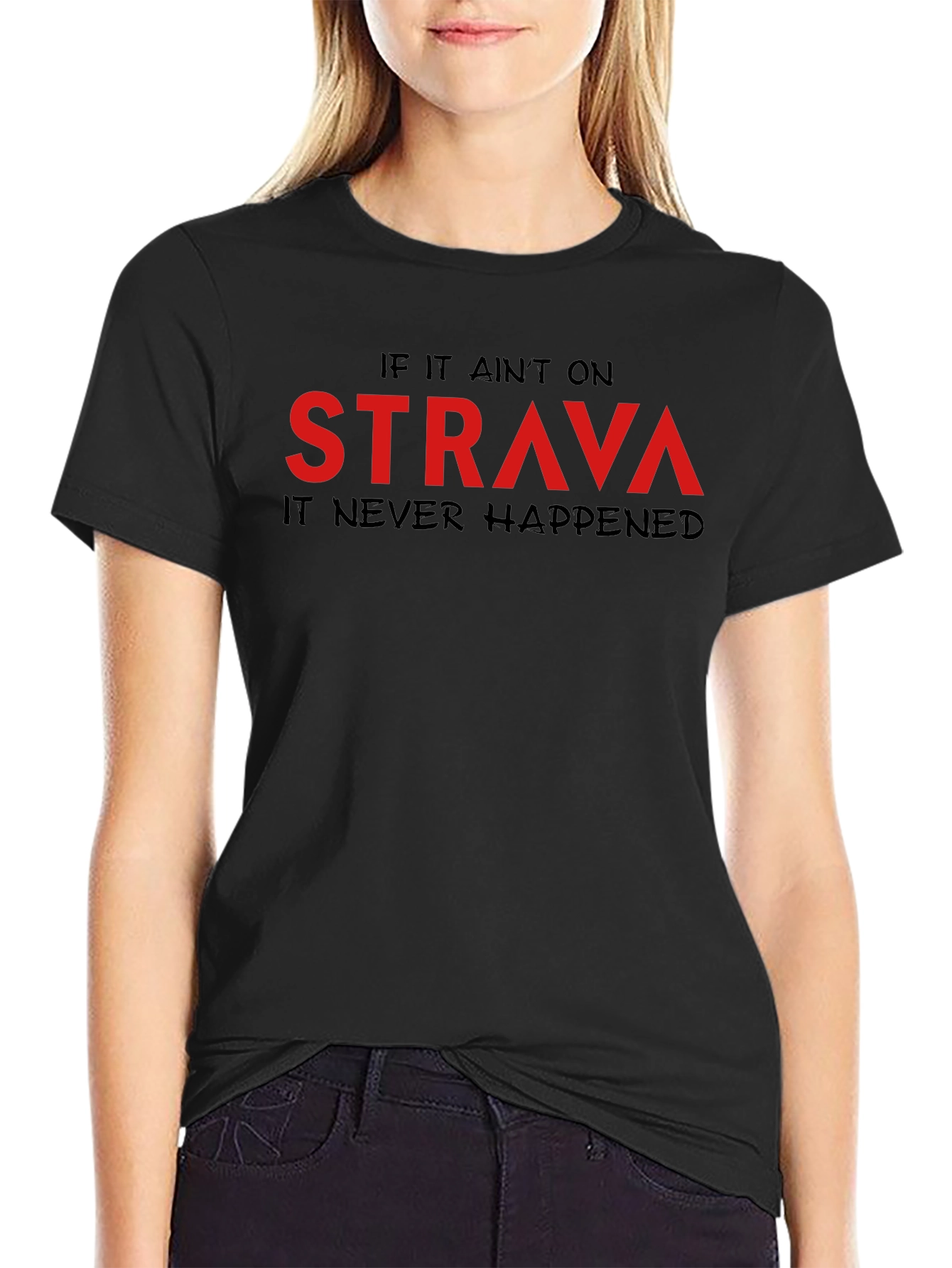 Strava T-Shirt: If It Aint on Strava It Never Happened