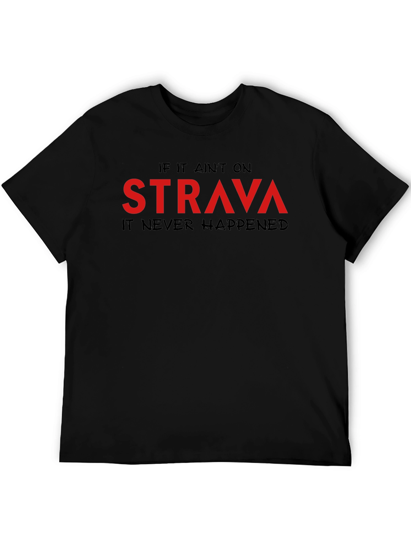 Strava T-Shirt: If It Aint on Strava It Never Happened