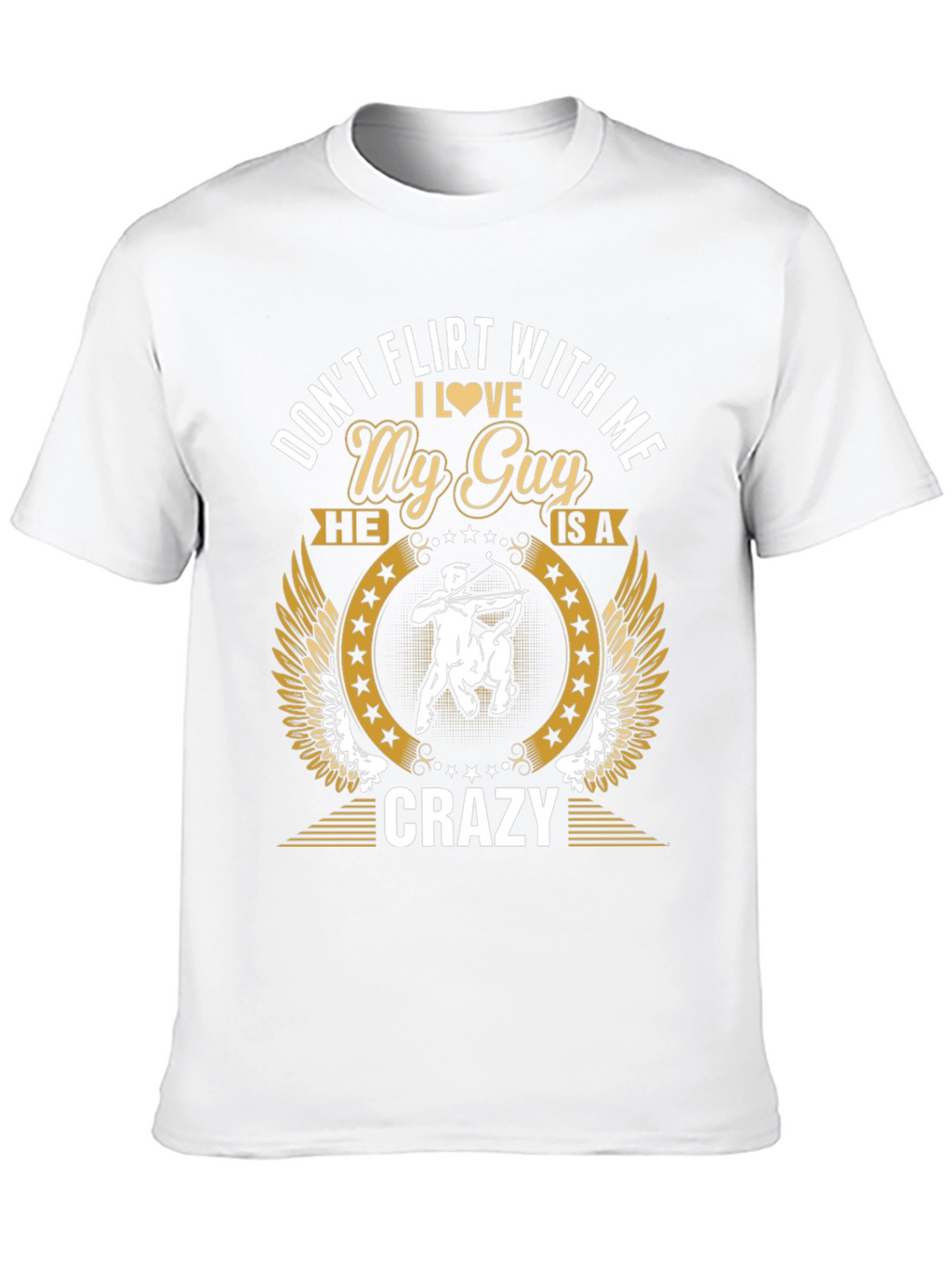 Dont Flirt With Me My Guy is Crazy T-Shirt