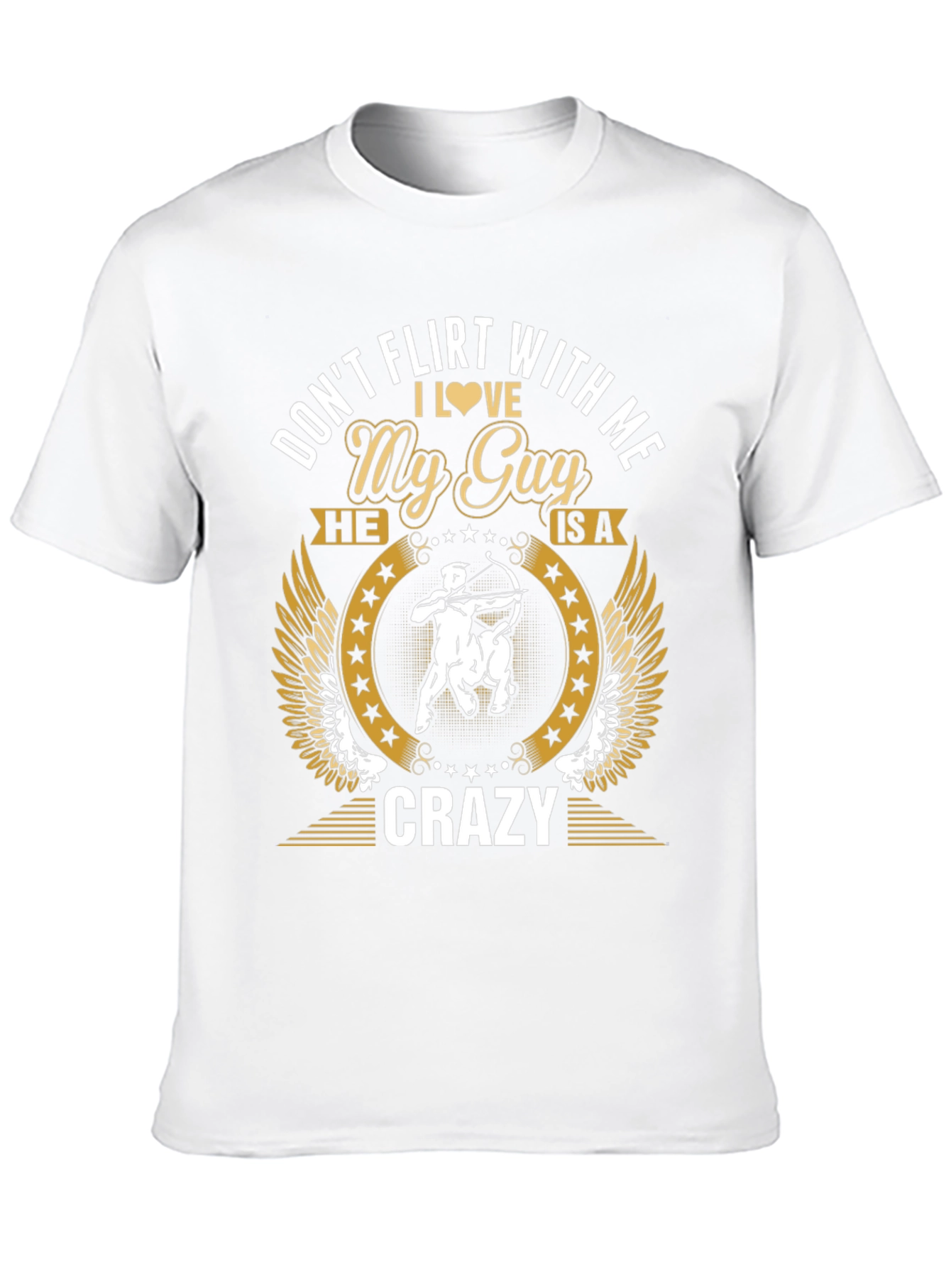 Dont Flirt With Me My Guy is Crazy T-Shirt