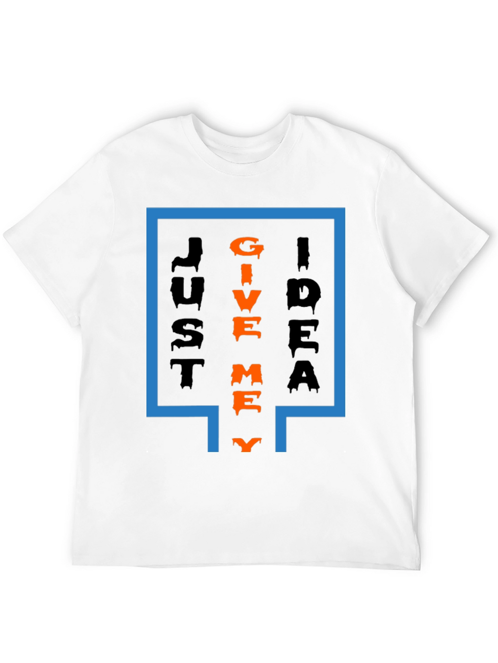 Just Give Me Idea T-Shirt