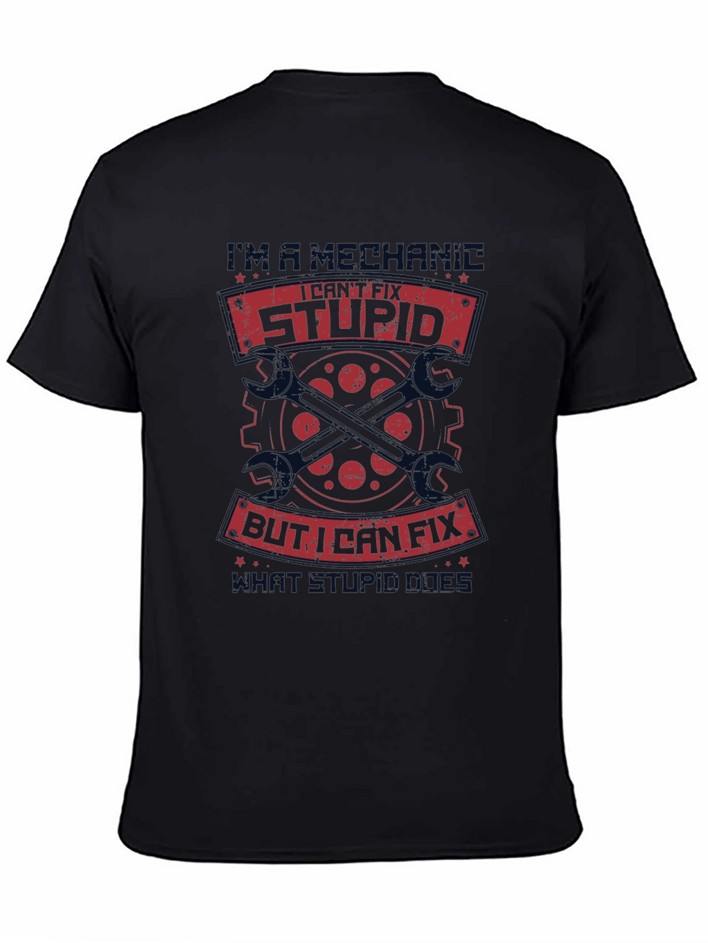 Mechanic I Cant Fix Stupid T-Shirt - Black