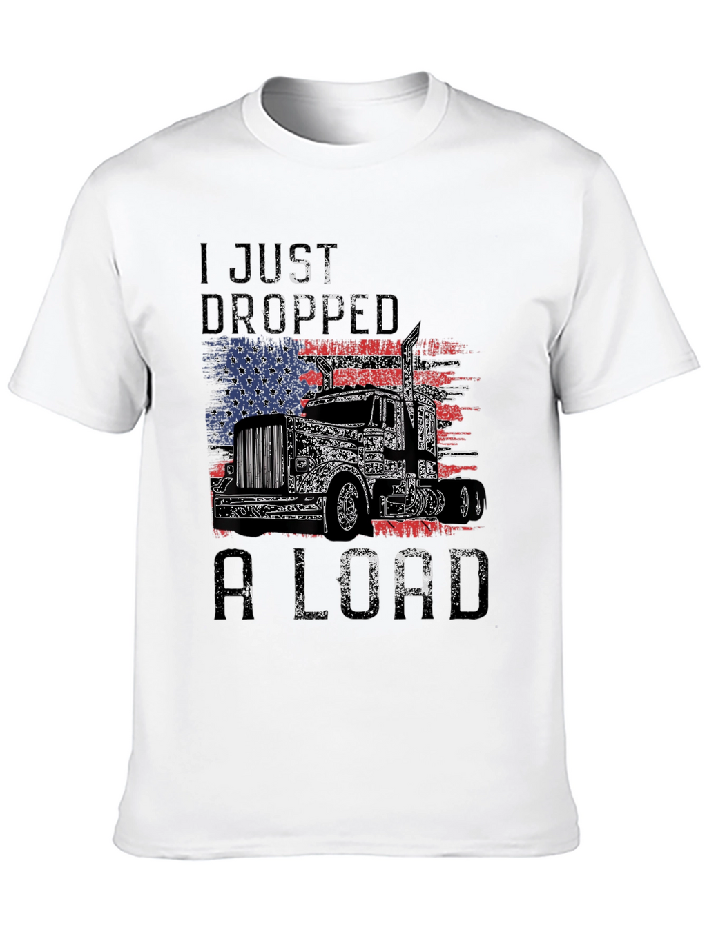 I Just Dropped A Load Trucker T-Shirt