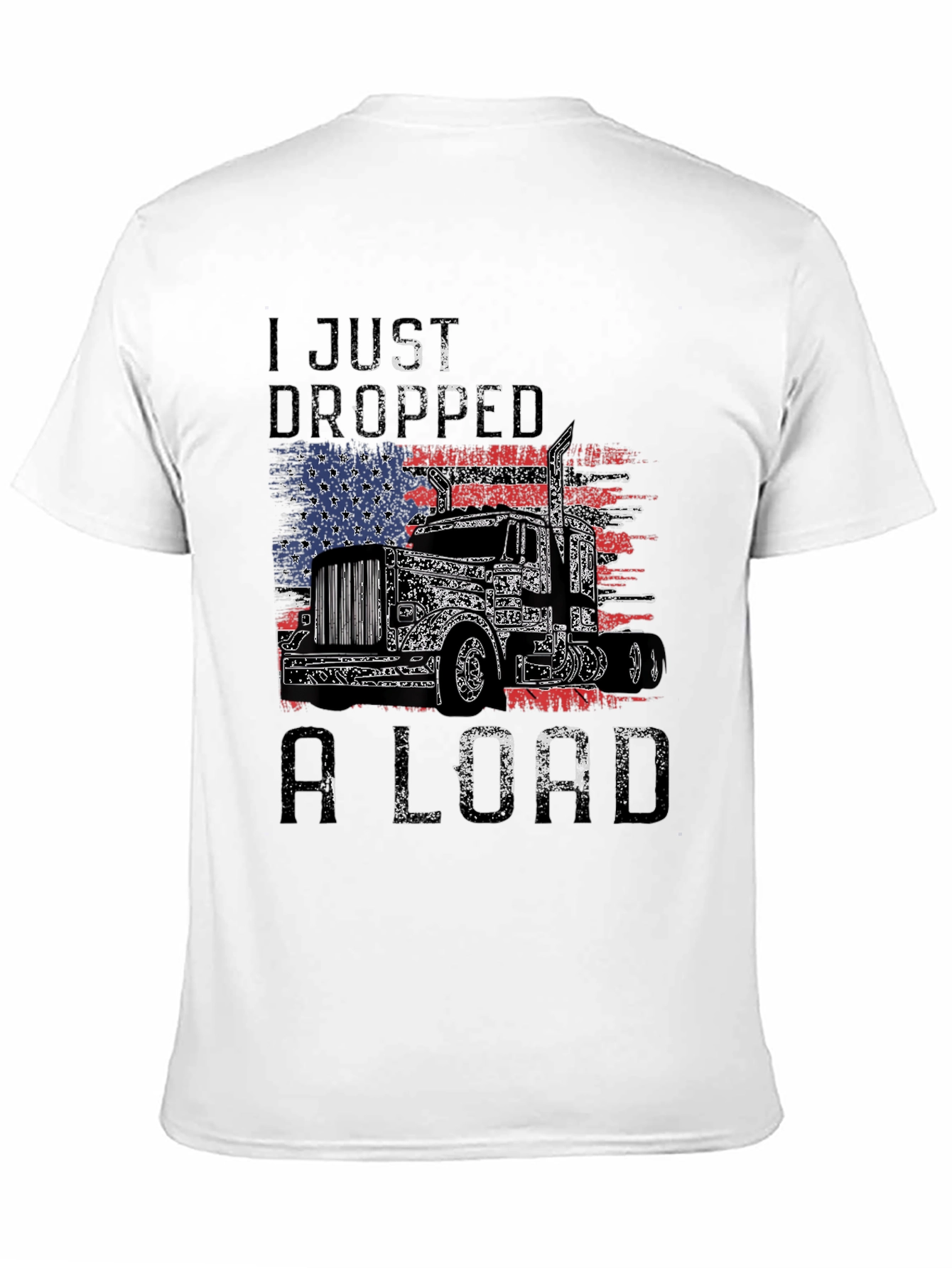 I Just Dropped A Load Trucker T-Shirt