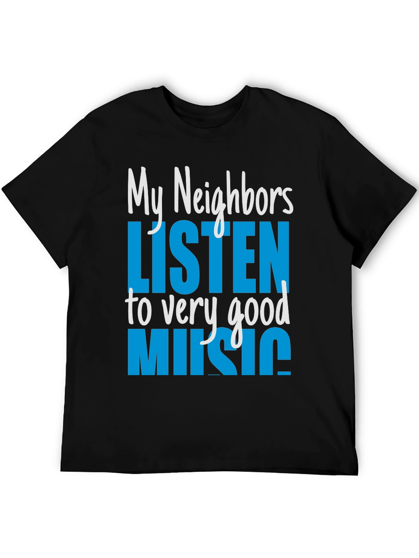 My Neighbors Listen to Very Good Music T-Shirt
