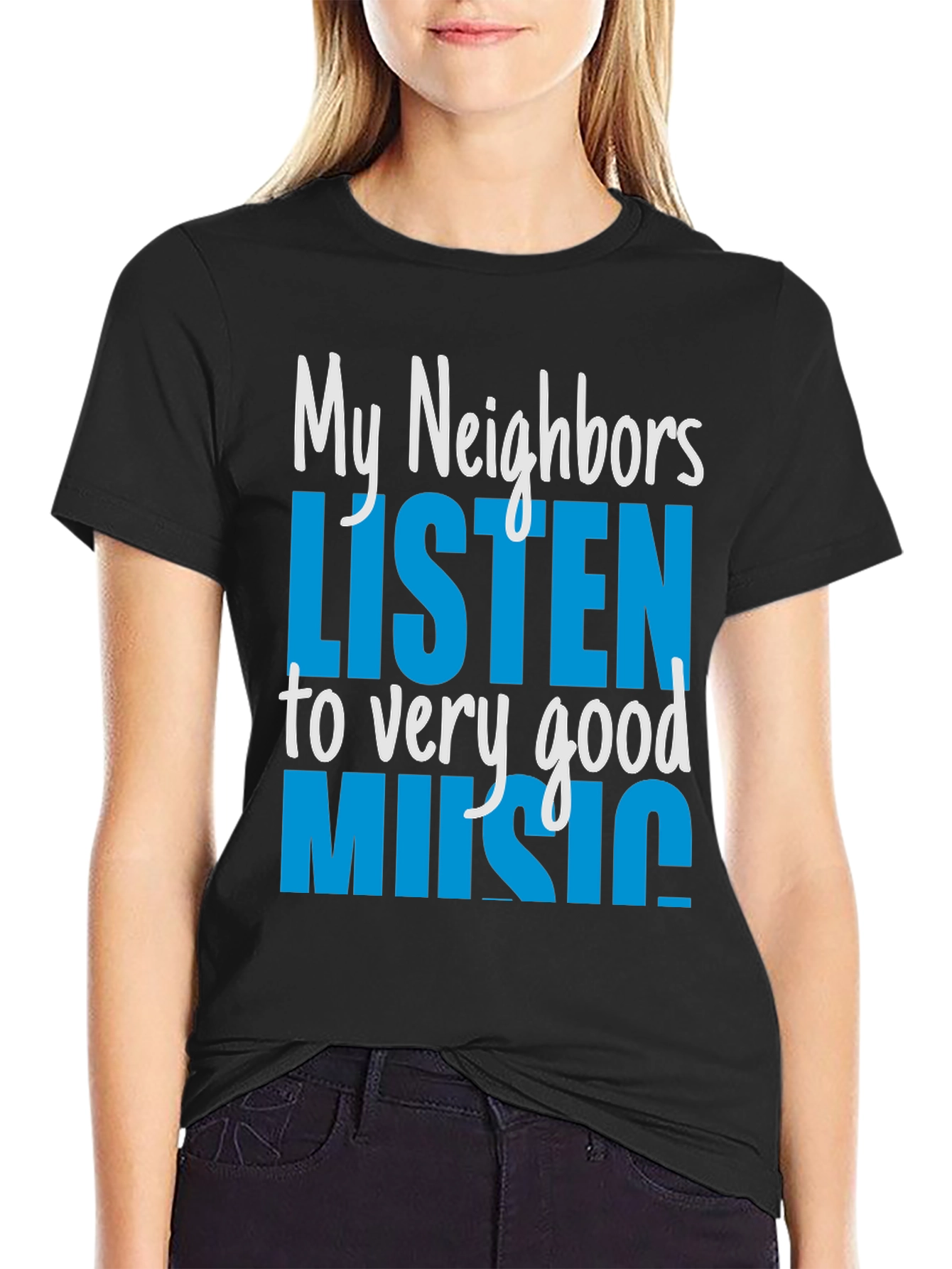 My Neighbors Listen to Very Good Music T-Shirt