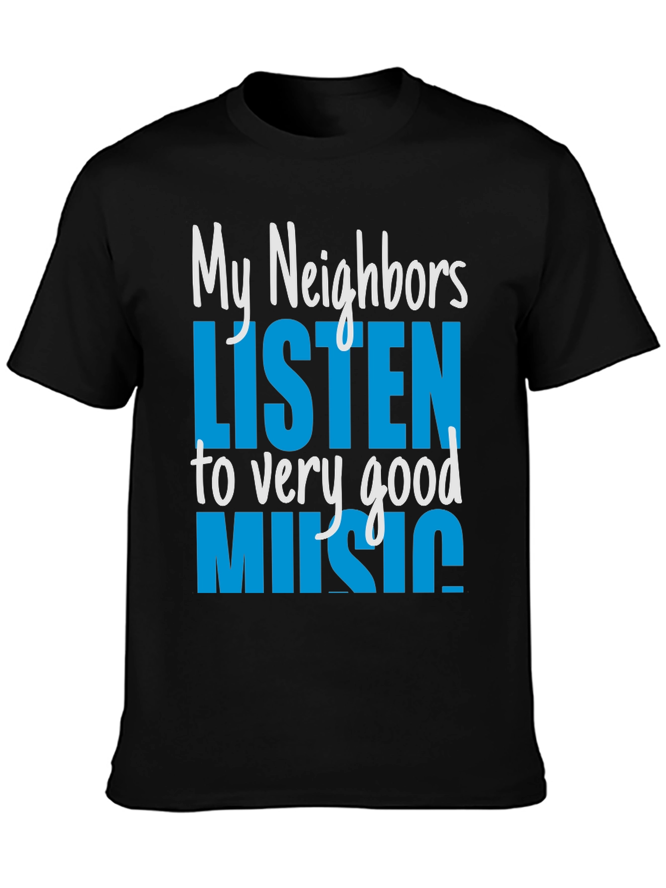 My Neighbors Listen to Very Good Music T-Shirt