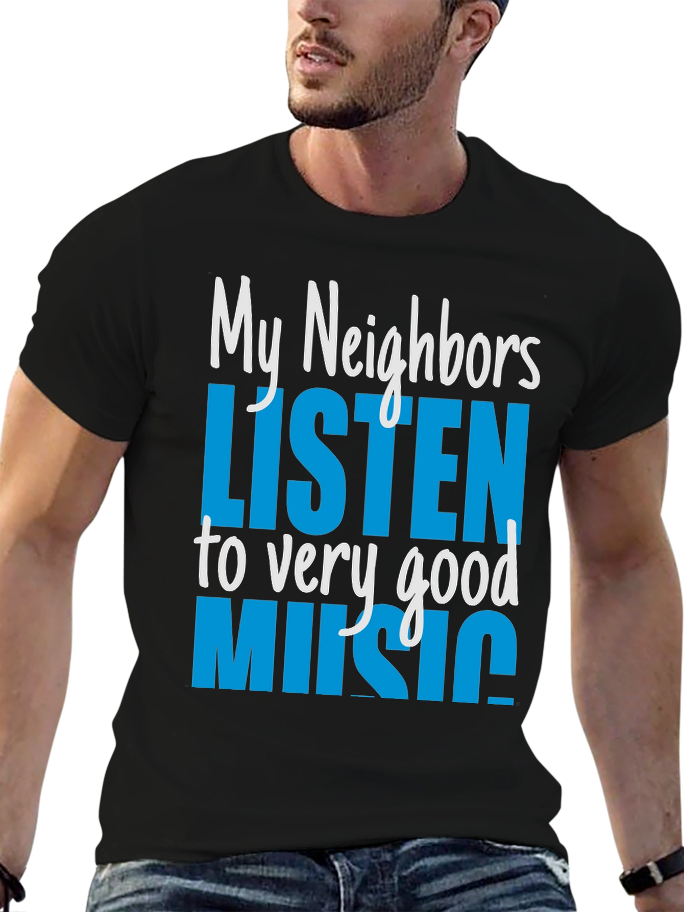My Neighbors Listen to Very Good Music T-Shirt