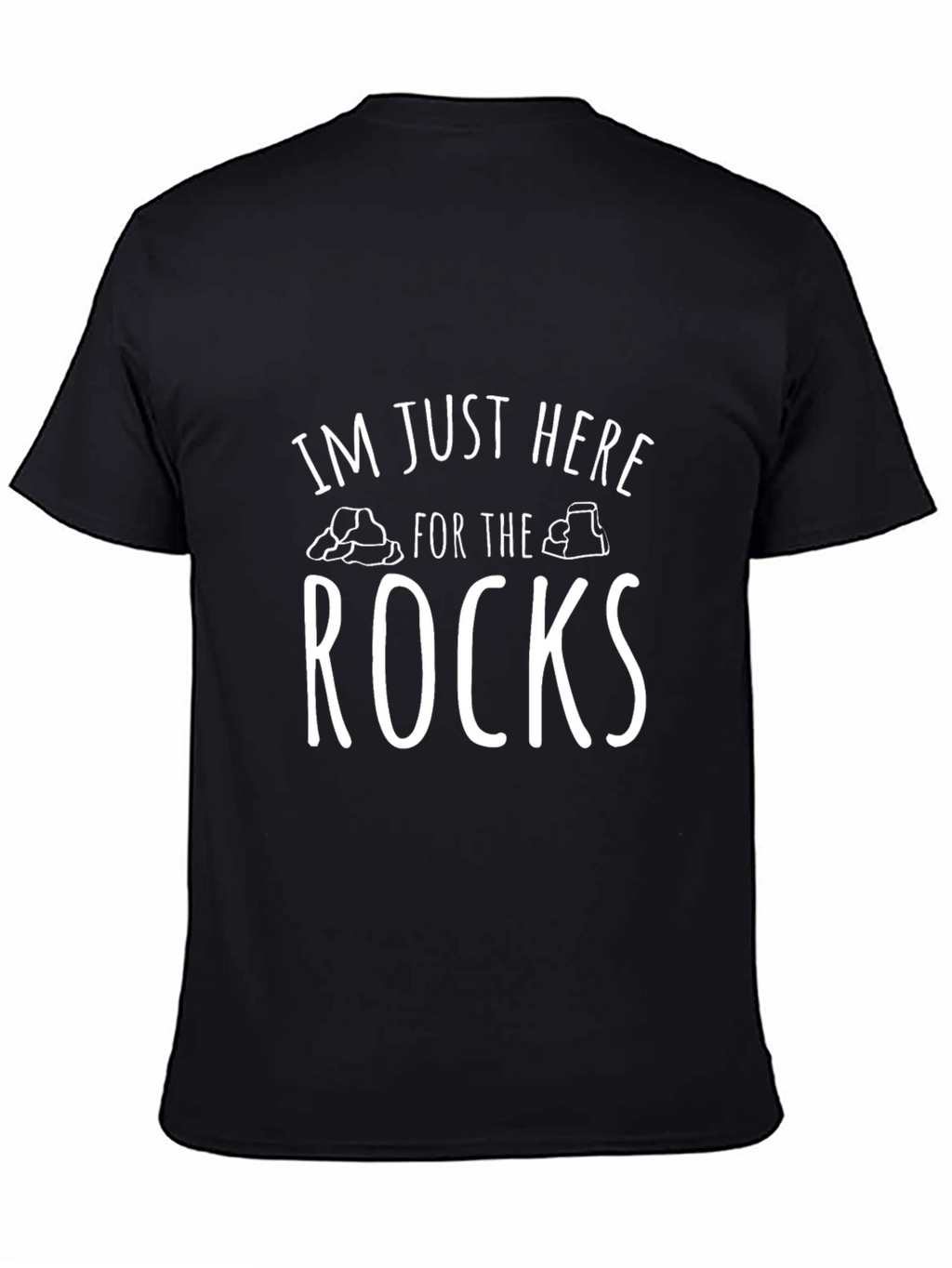 Im Just Here For The Rocks T-Shirt