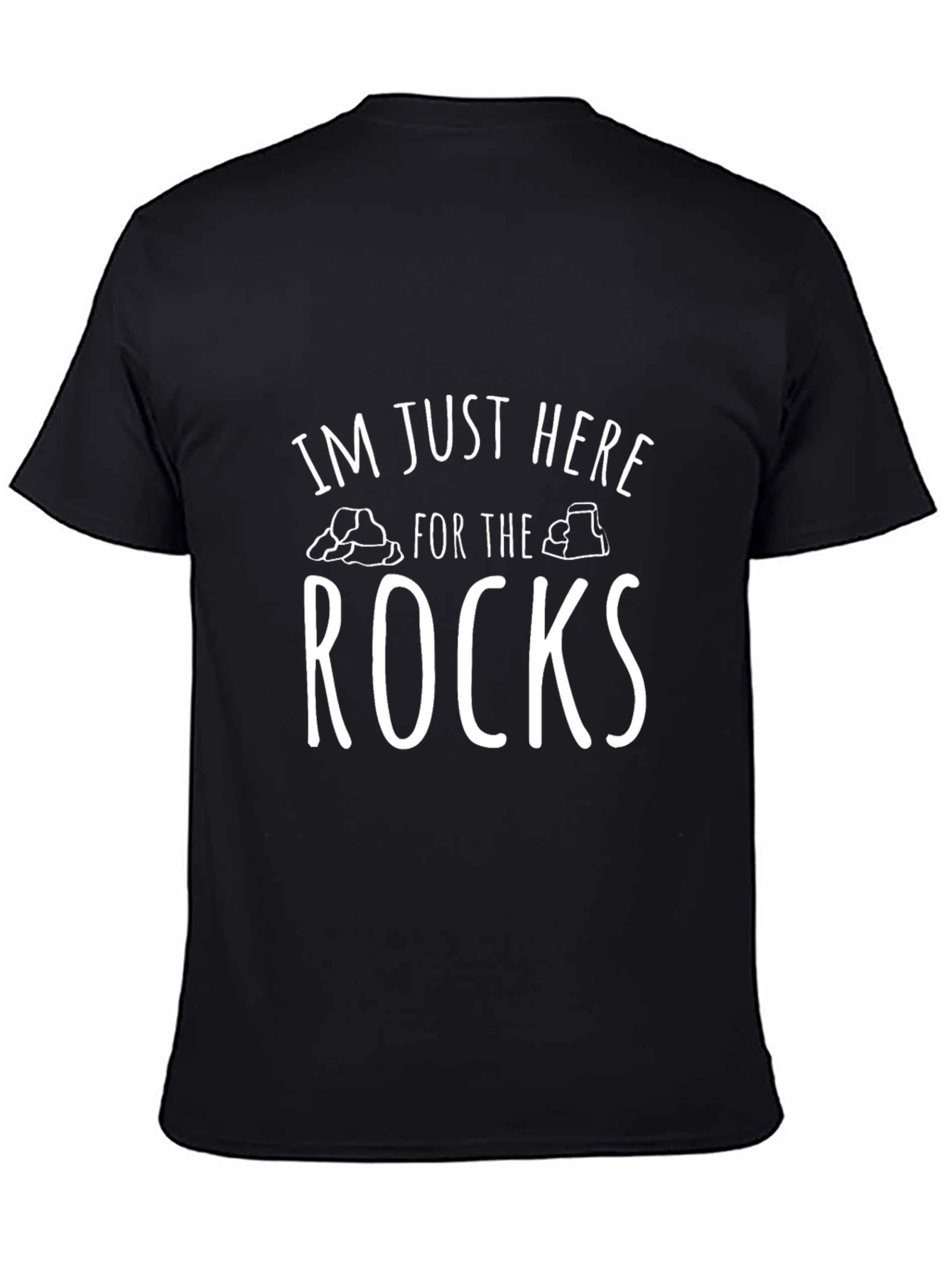 Im Just Here For The Rocks T-Shirt