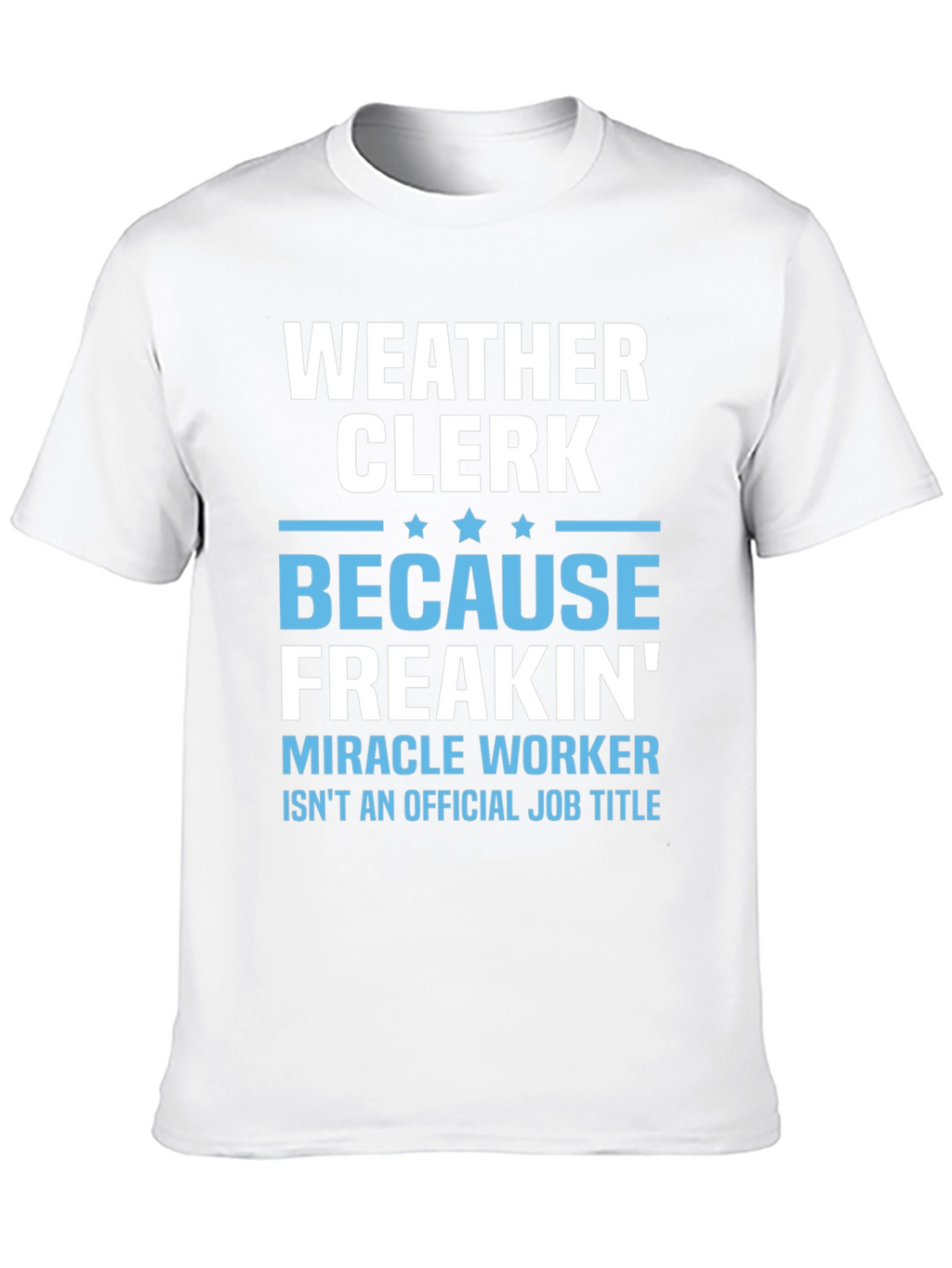 Weather Clerk Freakin Miracle Worker T-Shirt
