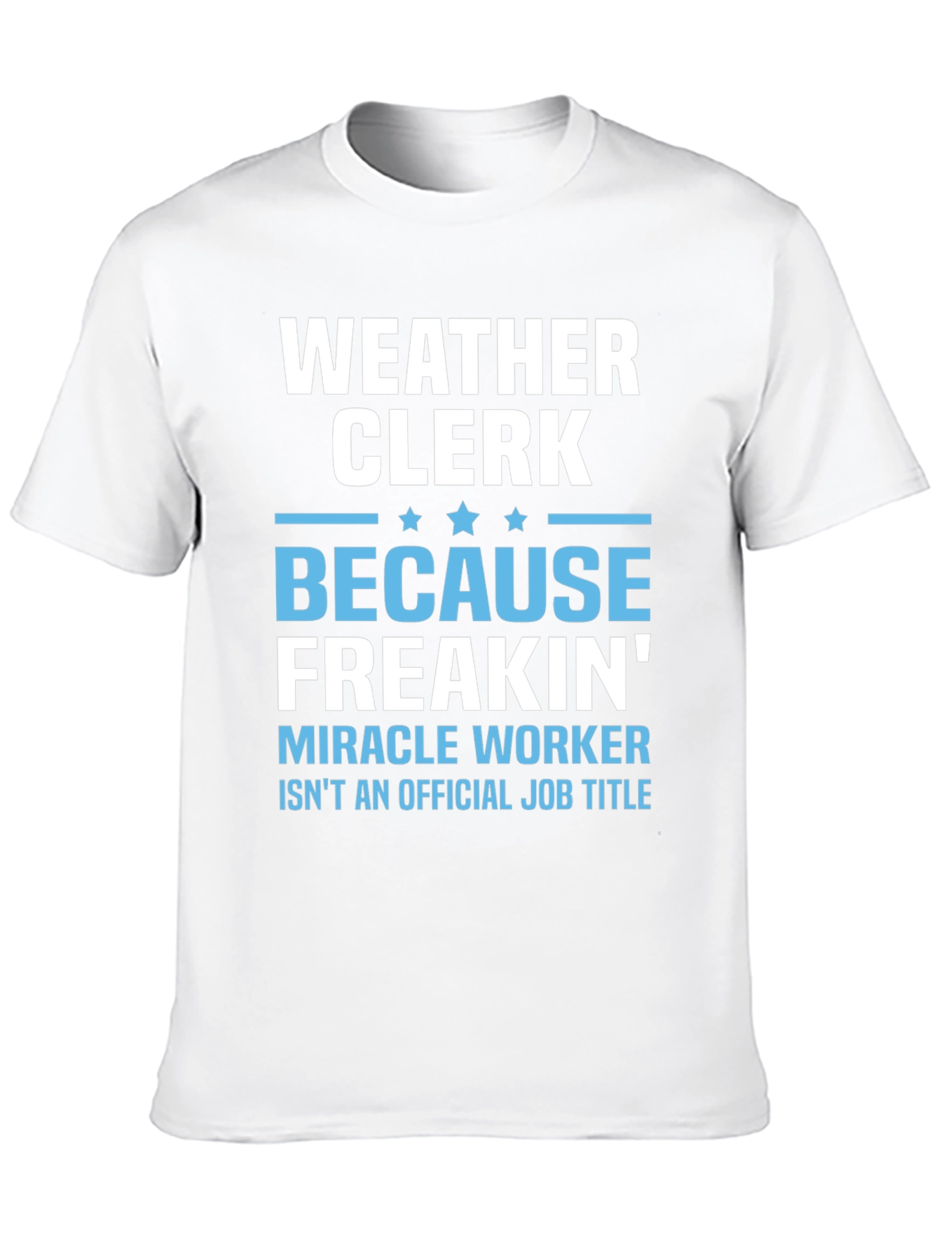 Weather Clerk Freakin Miracle Worker T-Shirt