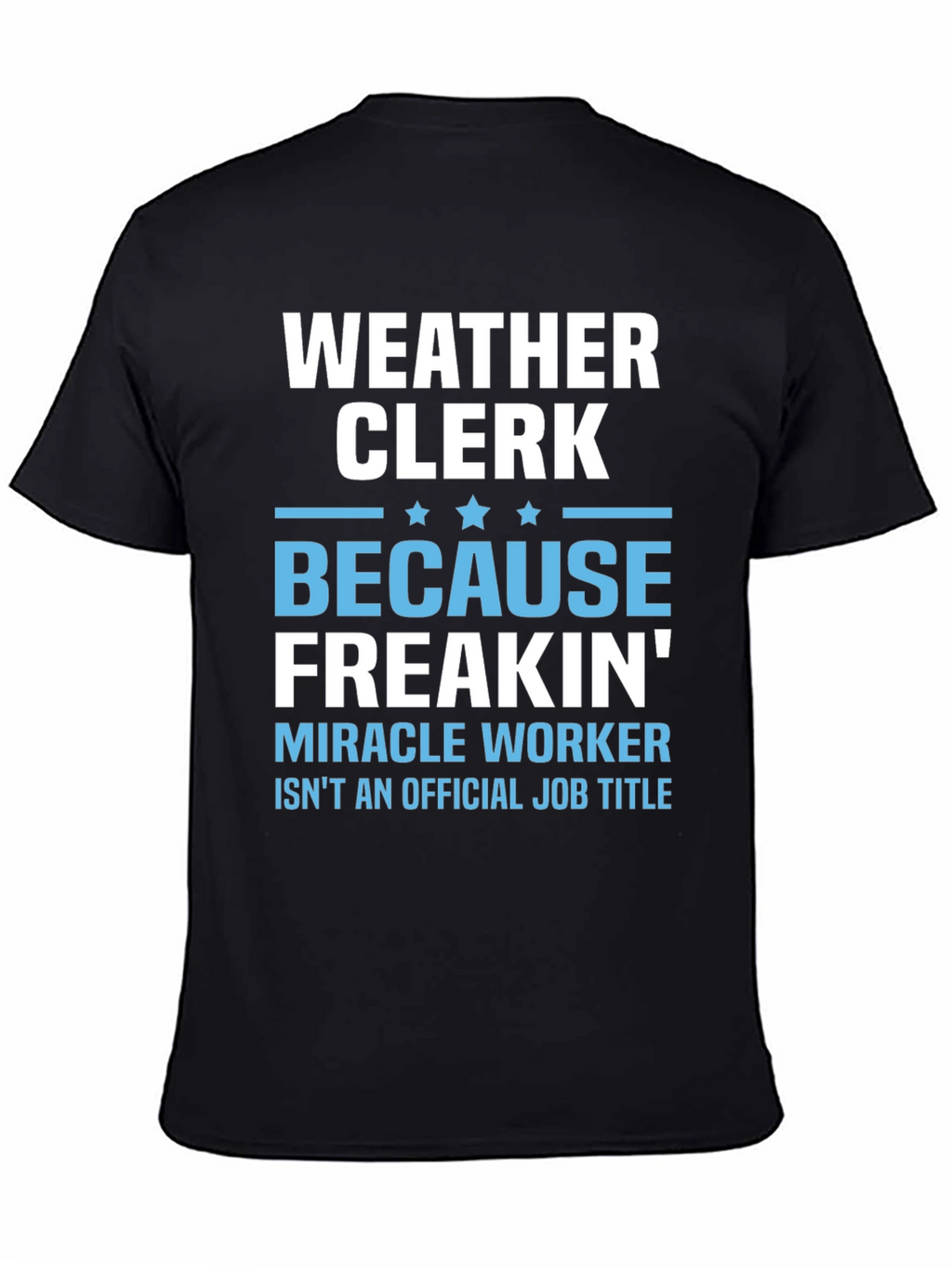 Weather Clerk Freakin Miracle Worker T-Shirt