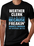 Weather Clerk Freakin Miracle Worker T-Shirt