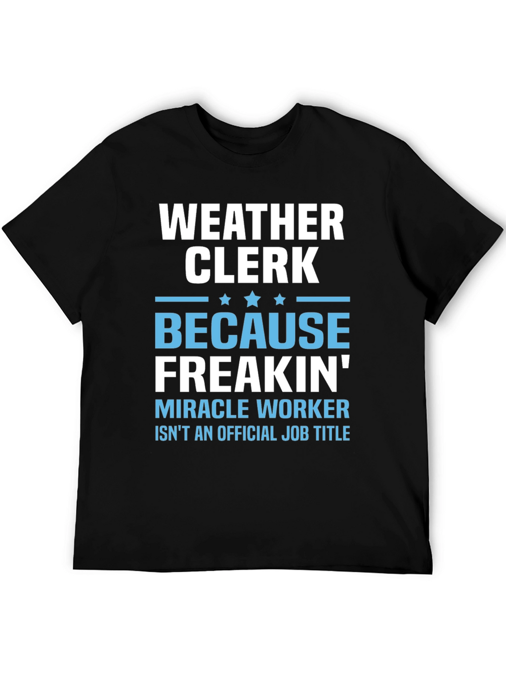 Weather Clerk Freakin Miracle Worker T-Shirt