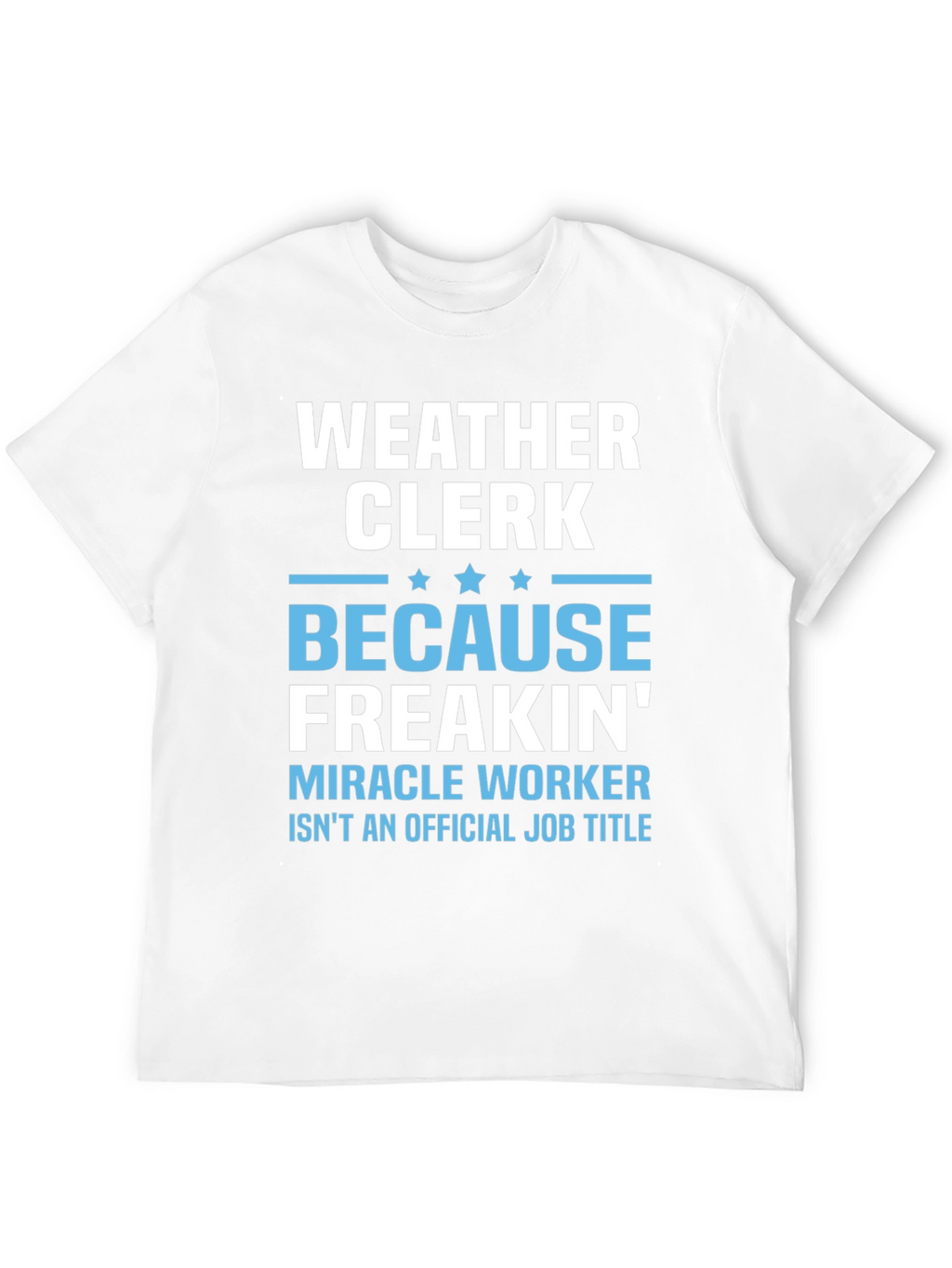 Weather Clerk Freakin Miracle Worker T-Shirt