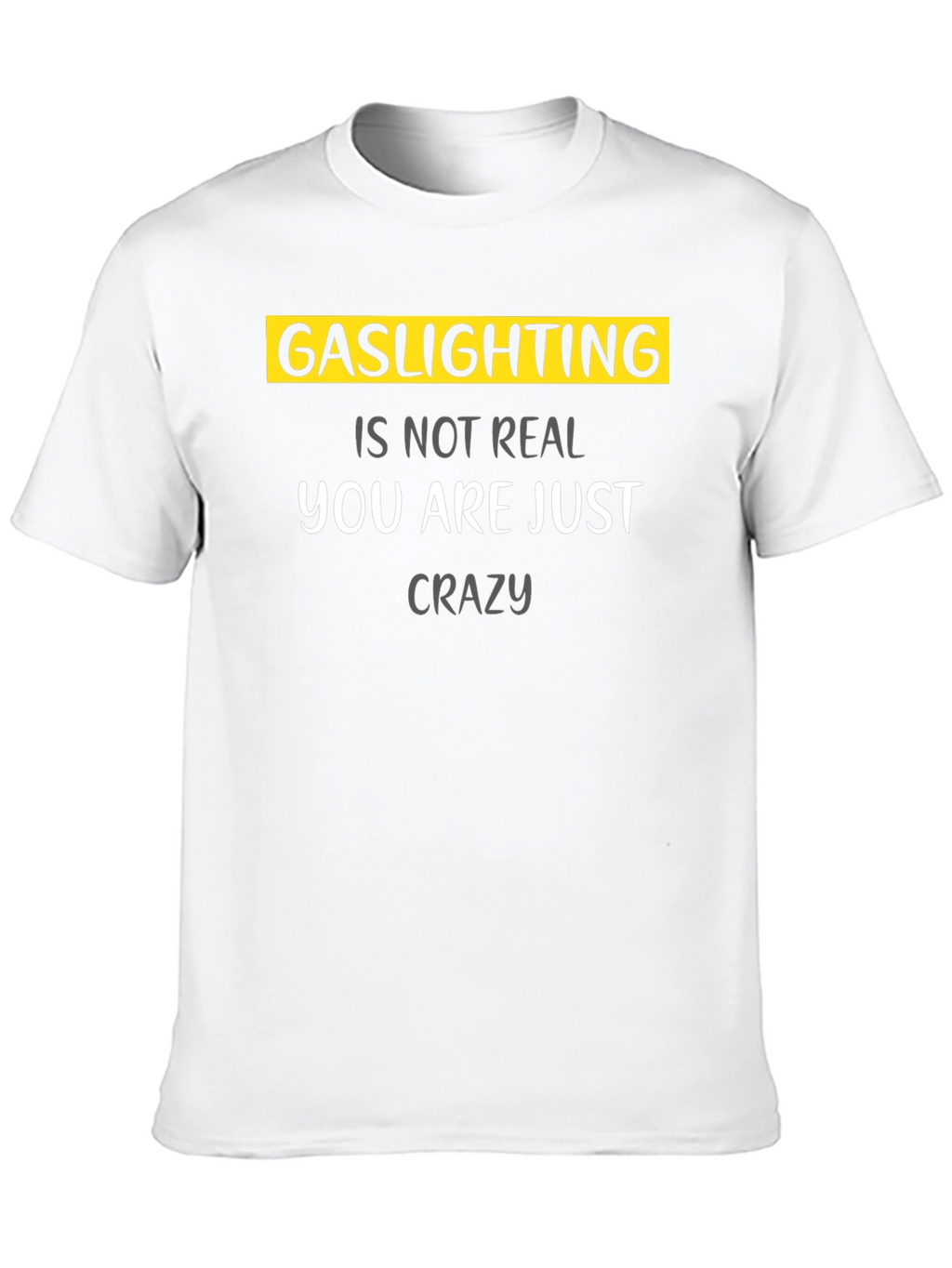 Gaslighting Is Not Real Graphic T-Shirt