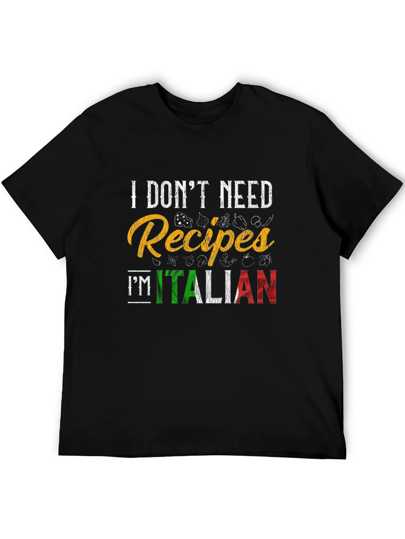 I Dont Need Recipes Im Italian Graphic T-Shirt