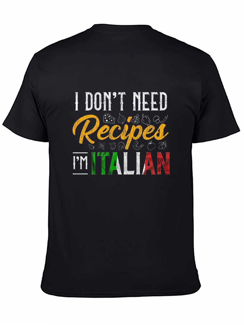I Dont Need Recipes Im Italian Graphic T-Shirt