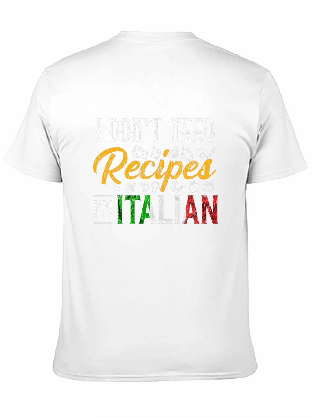 I Dont Need Recipes Im Italian Graphic T-Shirt