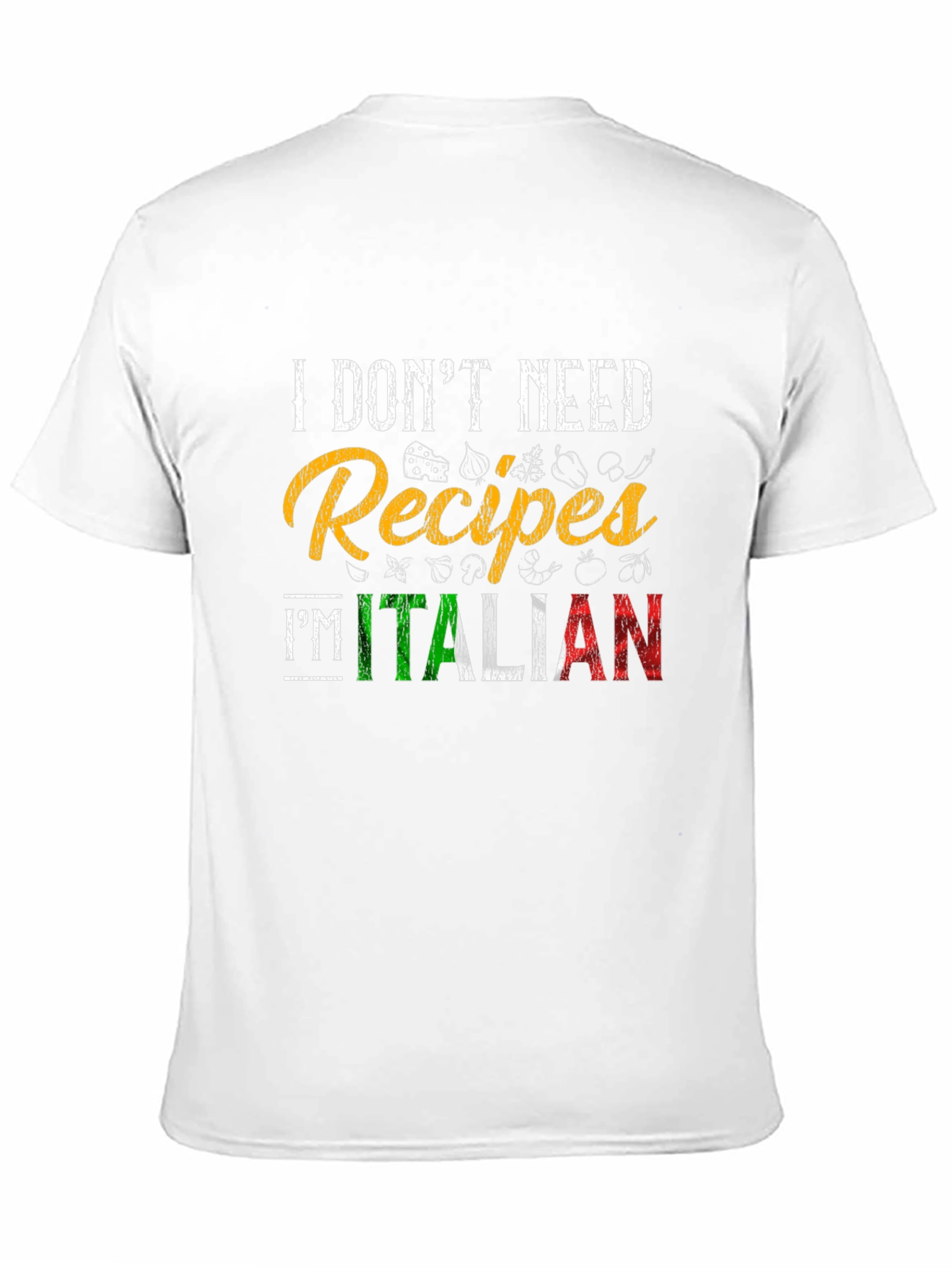 I Dont Need Recipes Im Italian Graphic T-Shirt