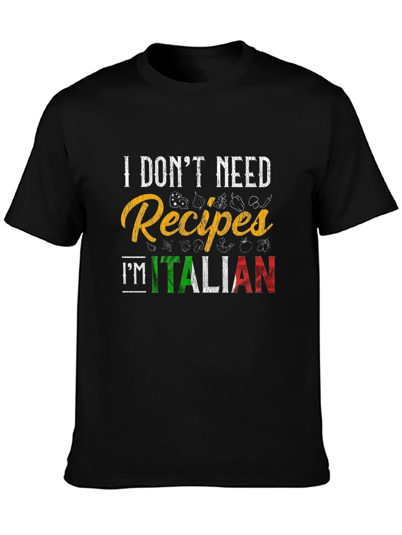 I Dont Need Recipes Im Italian Graphic T-Shirt