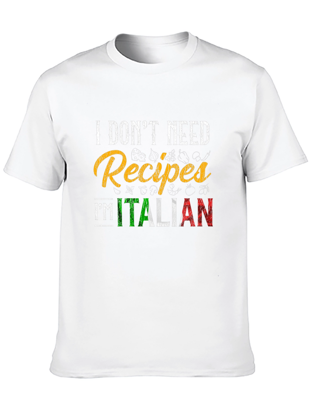 I Dont Need Recipes Im Italian Graphic T-Shirt