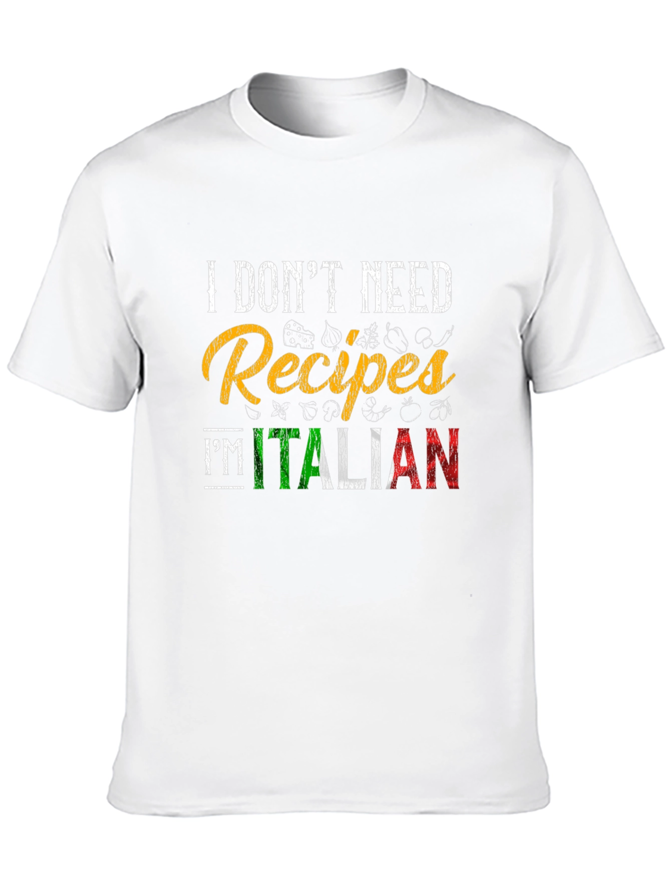 I Dont Need Recipes Im Italian Graphic T-Shirt