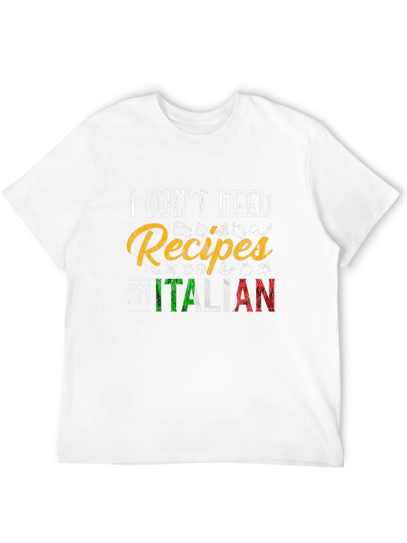 I Dont Need Recipes Im Italian Graphic T-Shirt