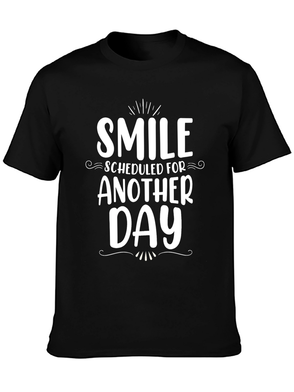 Smile Scheduled for Another Day - Graphic Tee
