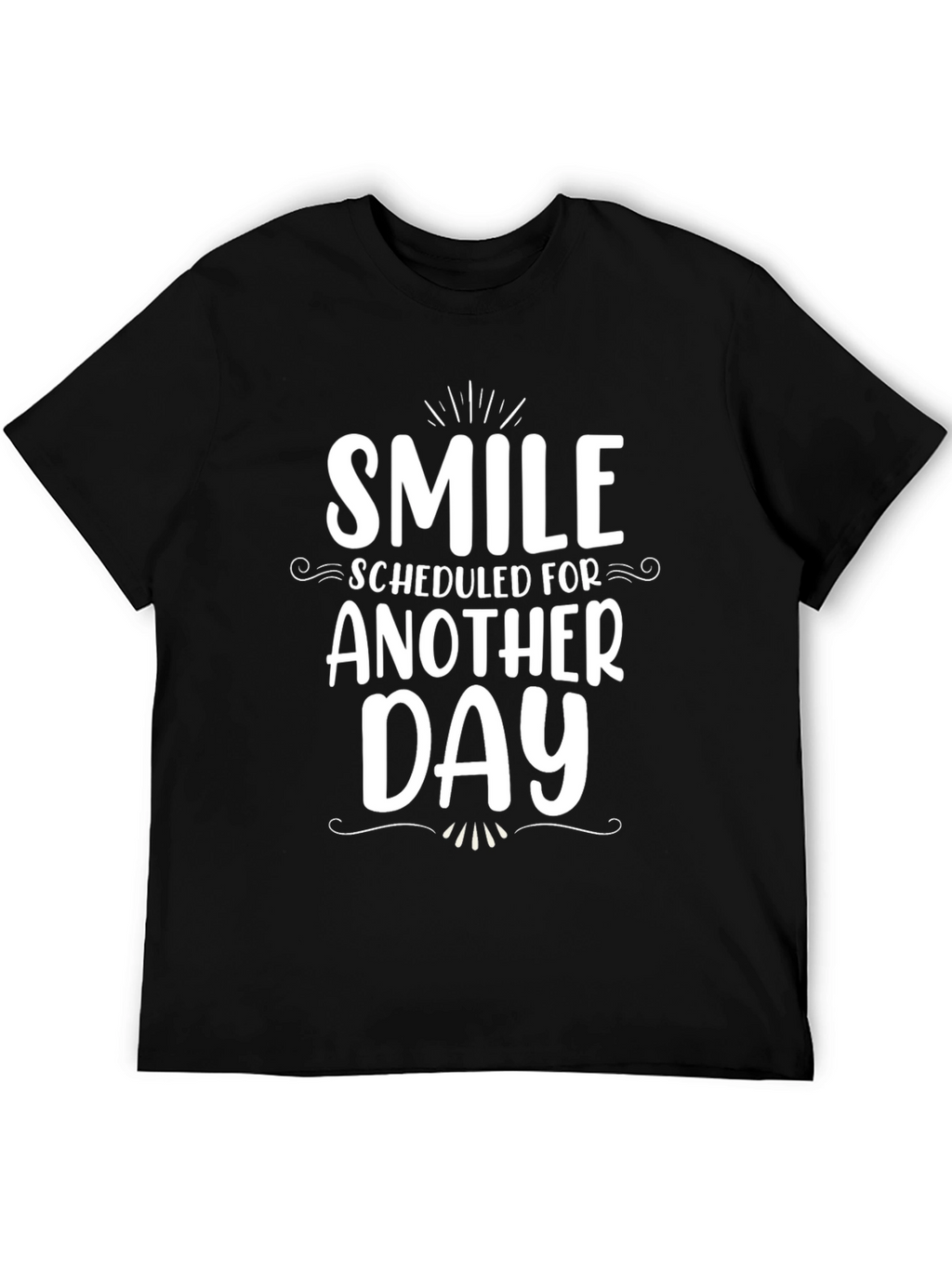 Smile Scheduled for Another Day - Graphic Tee