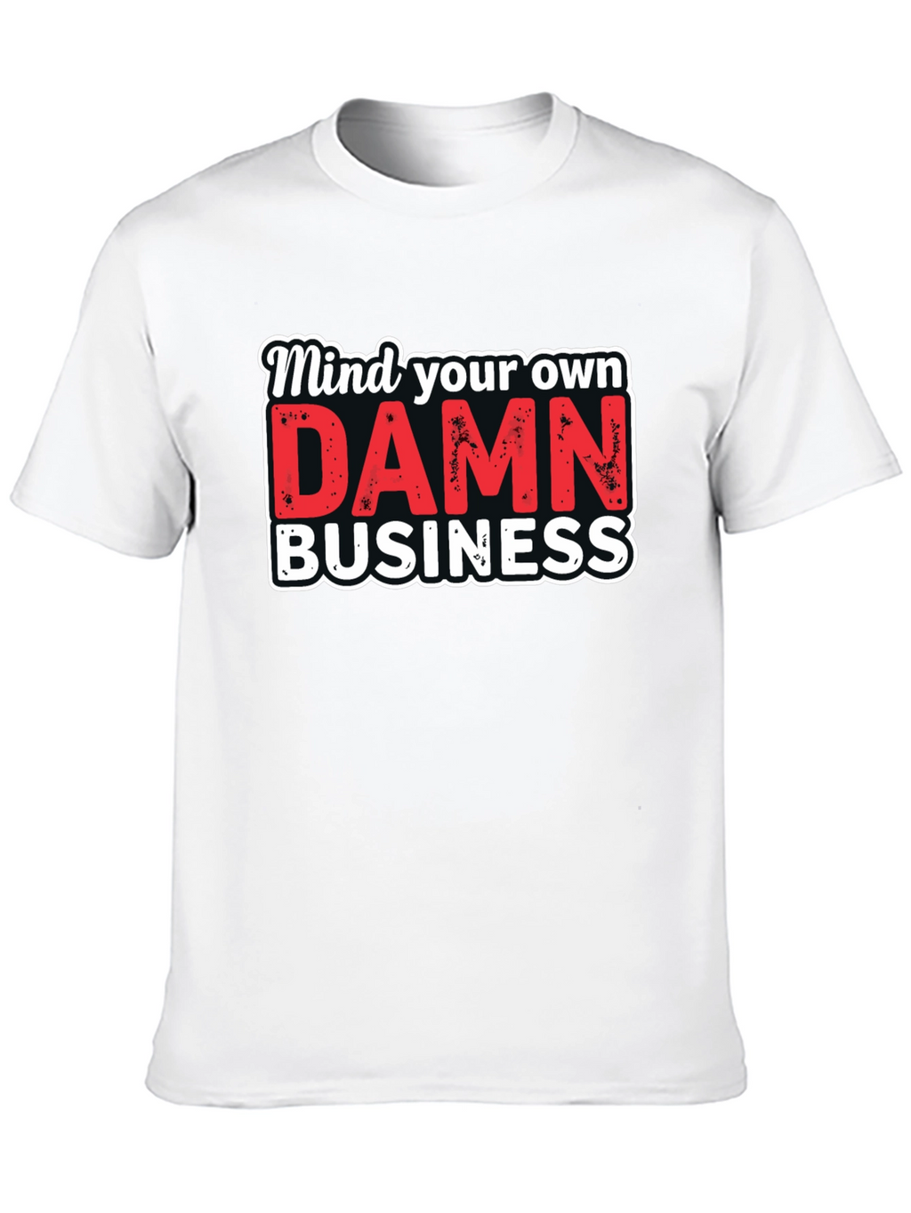 Mind Your Own DAMN Business Graphic Tee