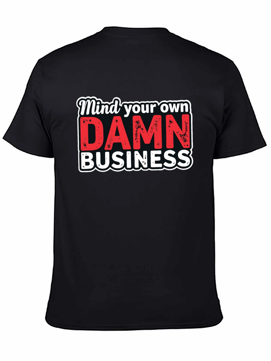 Mind Your Own DAMN Business Graphic Tee