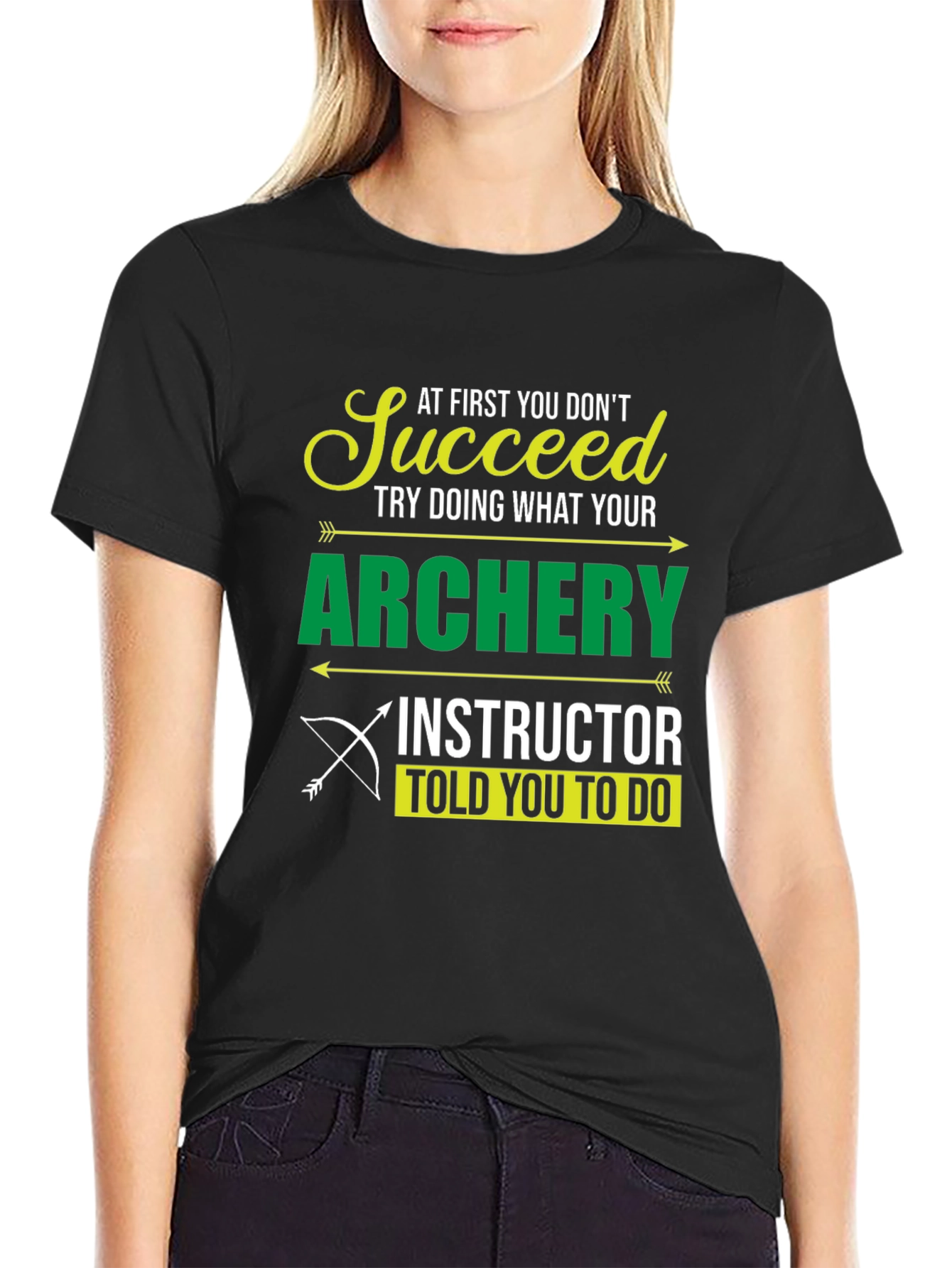 Archery Instructor T-Shirt - Succeed at First You Dont
