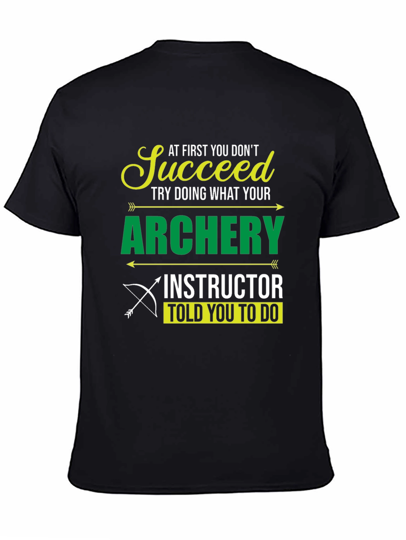 Archery Instructor T-Shirt - Succeed at First You Dont