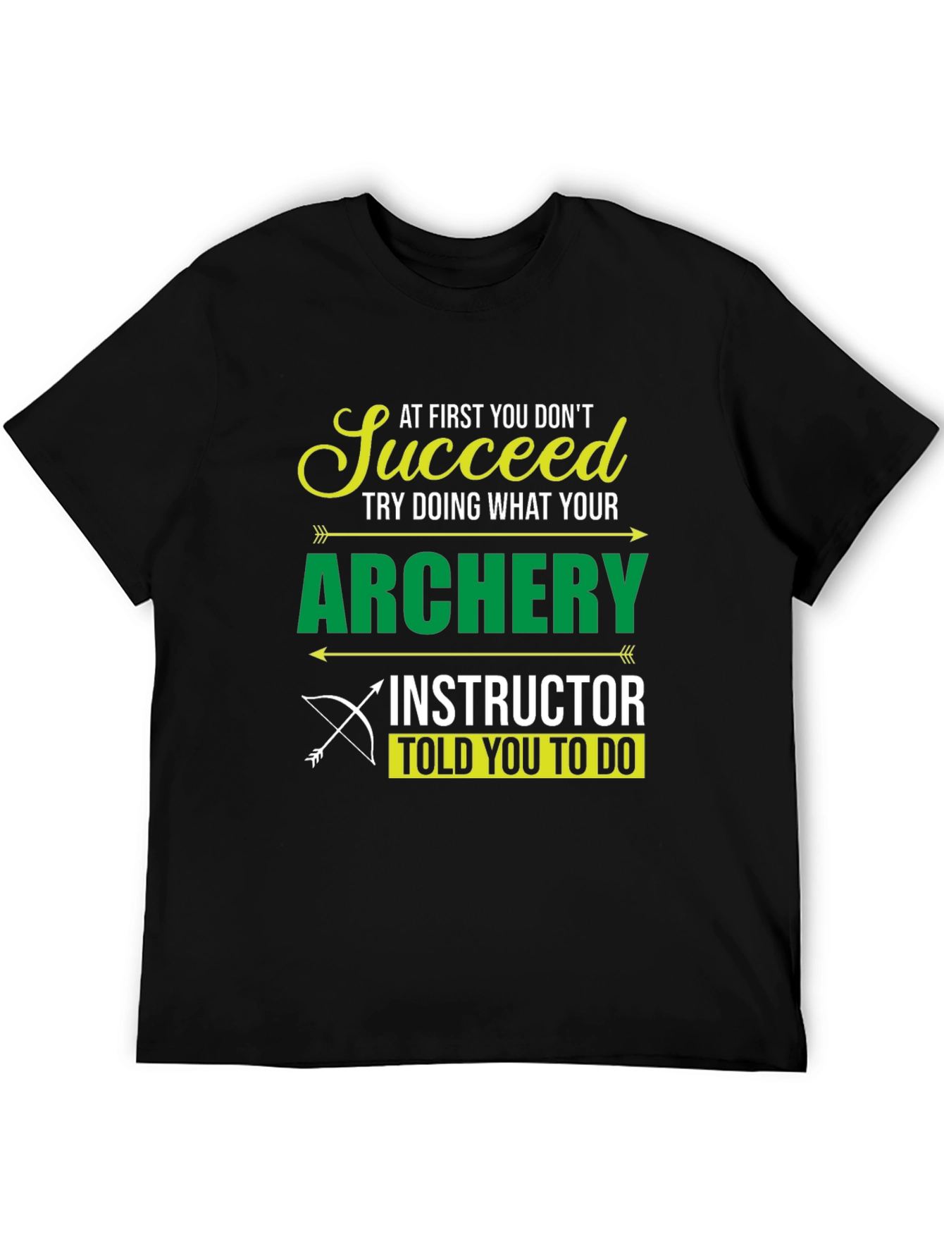 Archery Instructor T-Shirt - Succeed at First You Dont