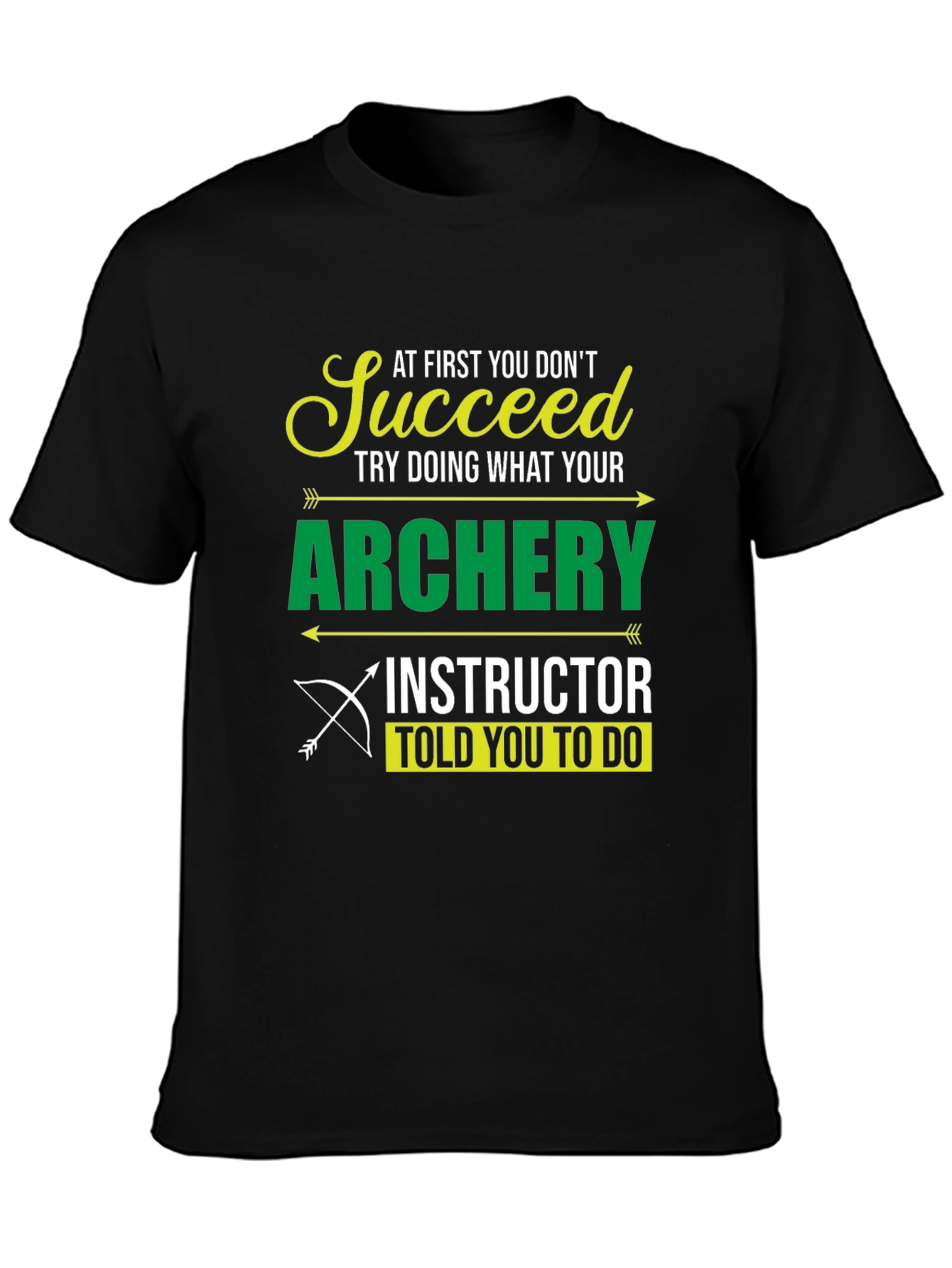 Archery Instructor T-Shirt - Succeed at First You Dont