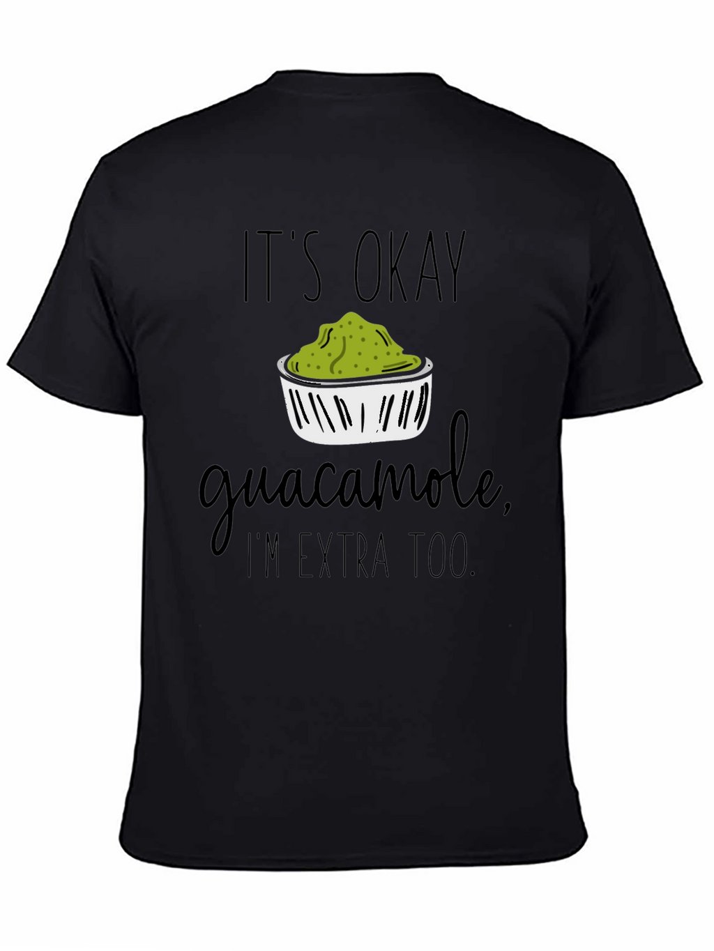 Its Okay Guacamole Im Extra Too T-Shirt