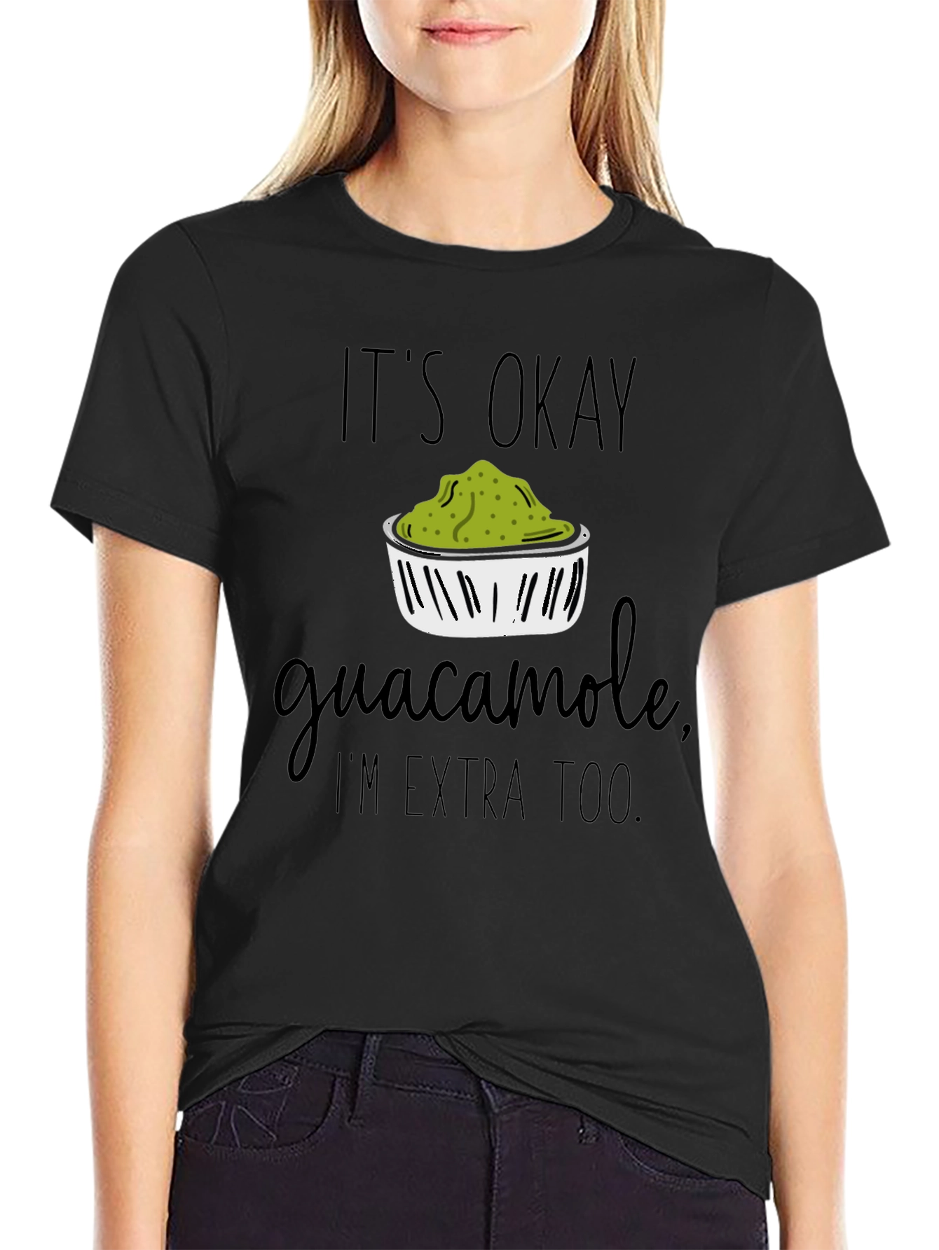Its Okay Guacamole Im Extra Too T-Shirt