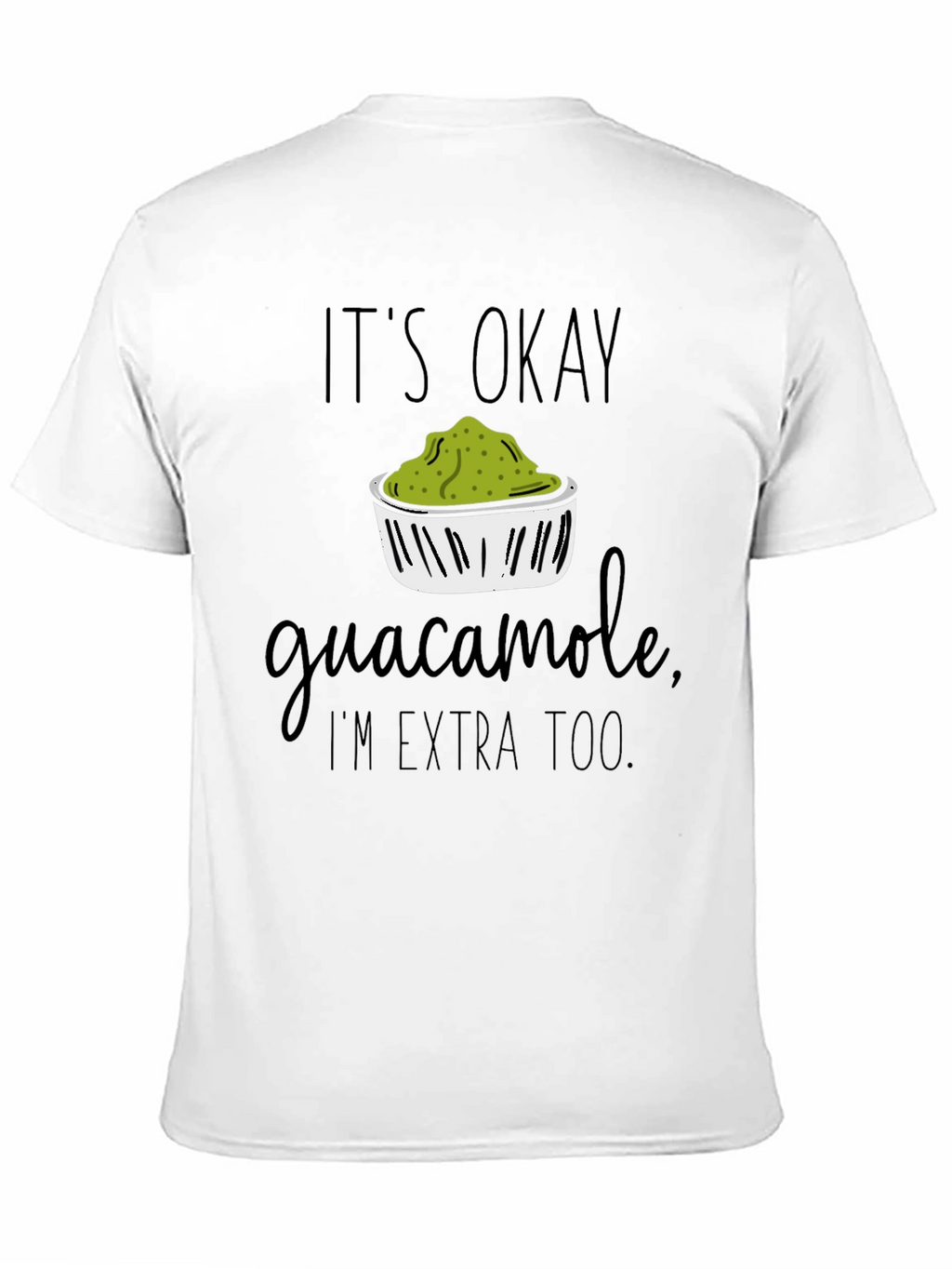 Its Okay Guacamole Im Extra Too T-Shirt