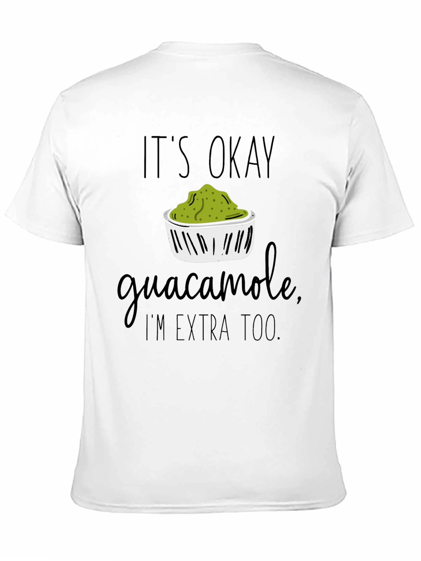 Its Okay Guacamole Im Extra Too T-Shirt